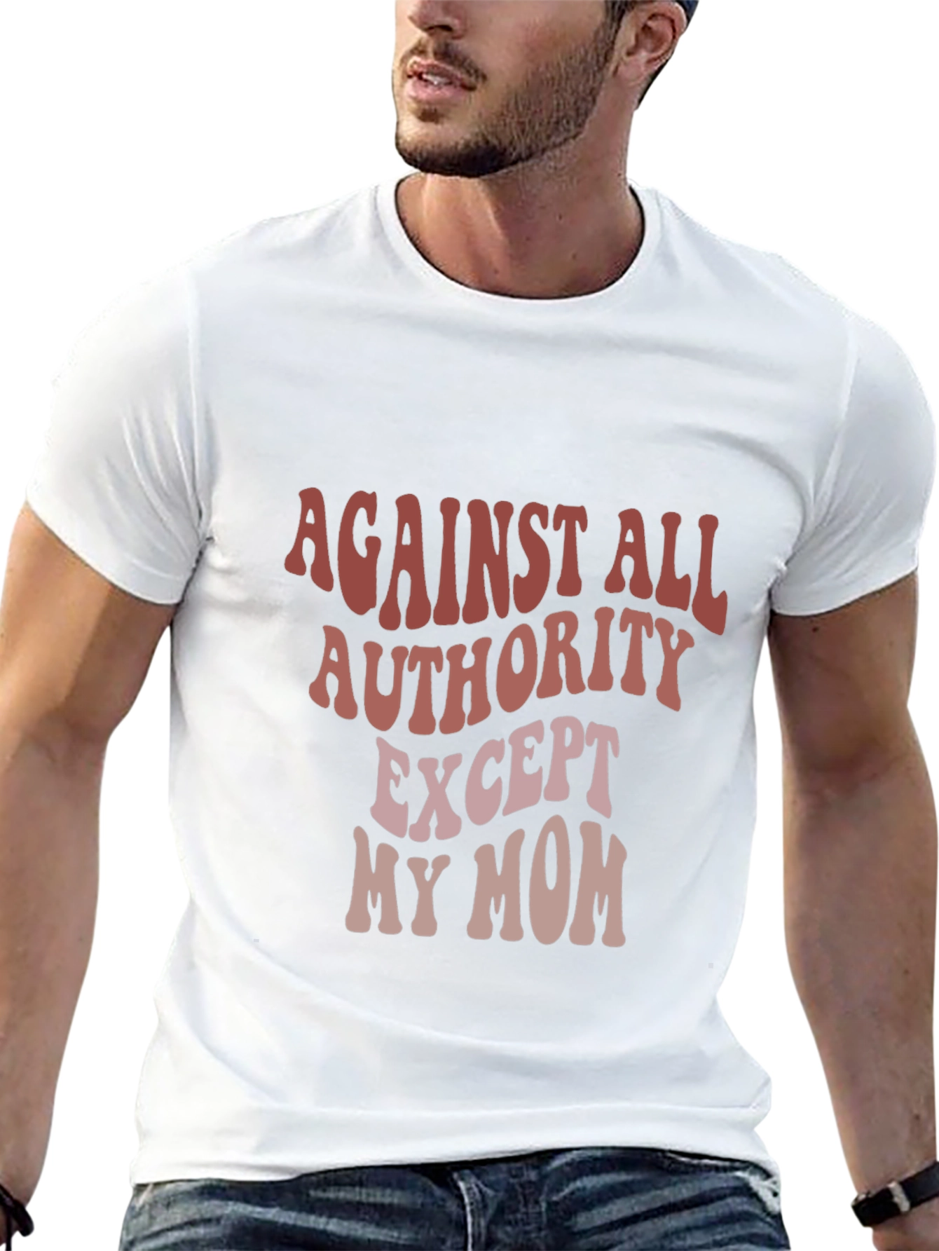 Against All Authority Except My Mom T-Shirt