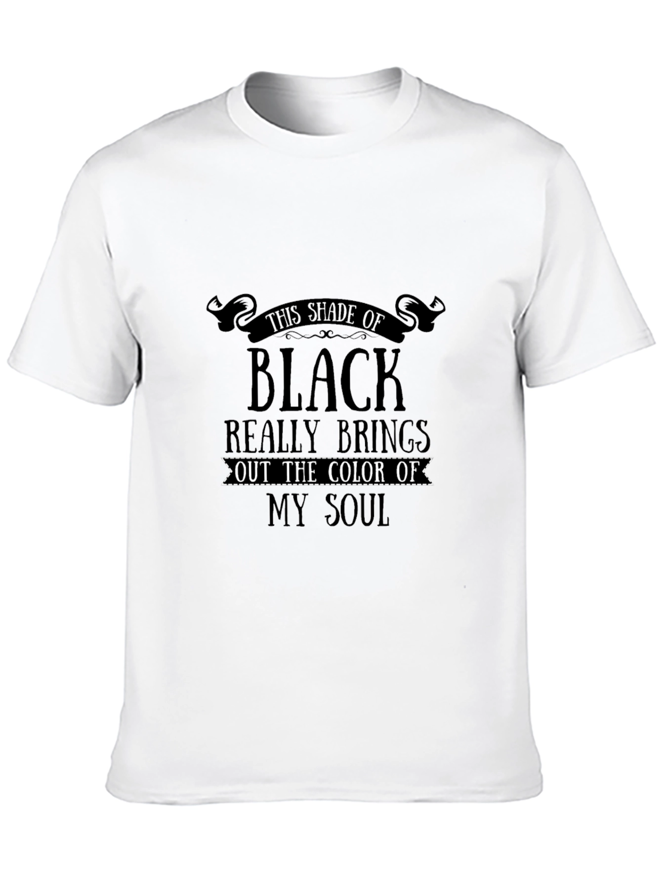 This Shade of Black T-Shirt - Unique Soulful Design