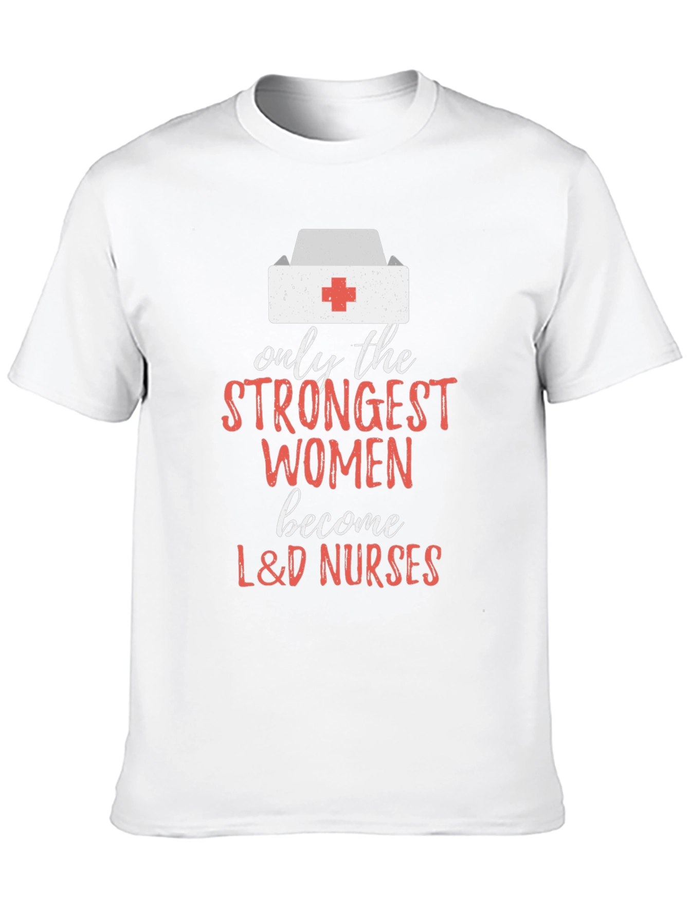 Strongest Women L&D Nurses T-Shirt