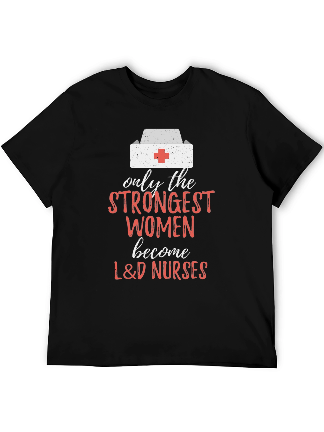 Strongest Women L&D Nurses T-Shirt