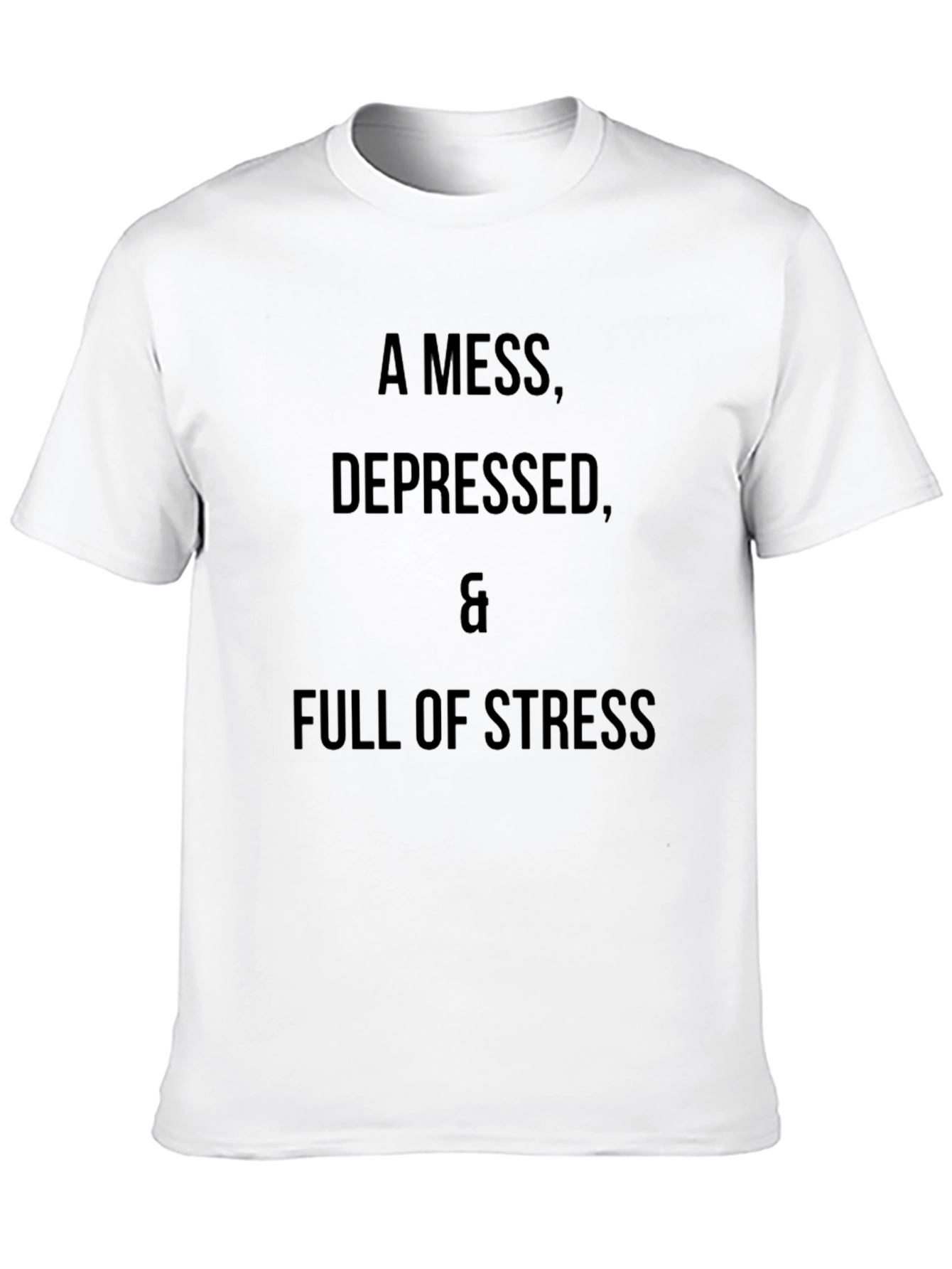 A Mess Depressed & Full of Stress T-Shirt