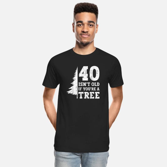 40 Isnt Old Youre Tree