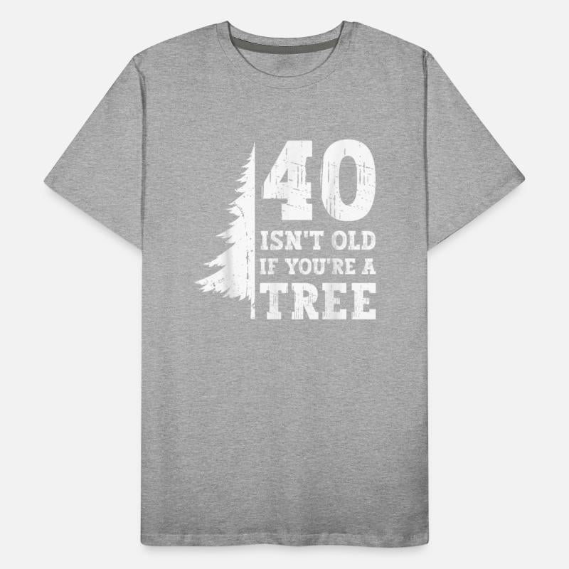 40 Isnt Old Youre Tree