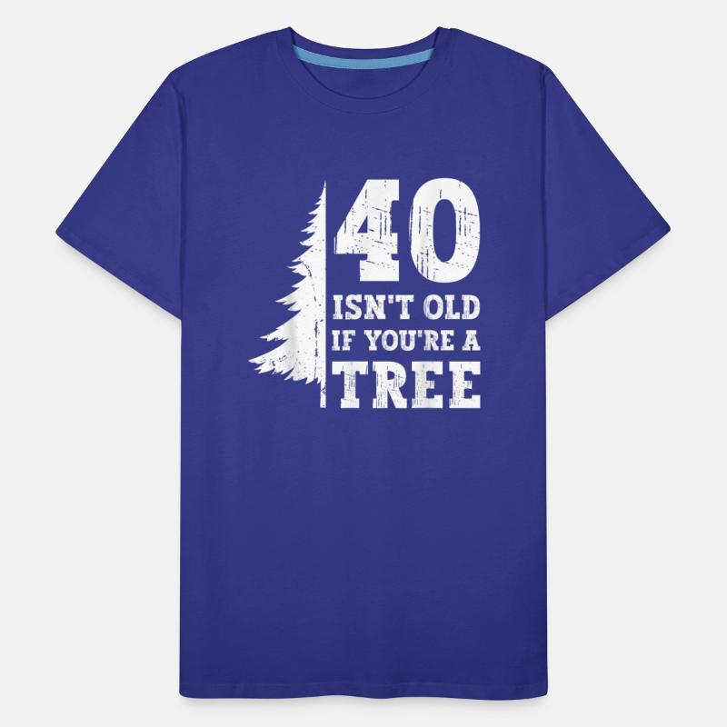 40 Isnt Old Youre Tree