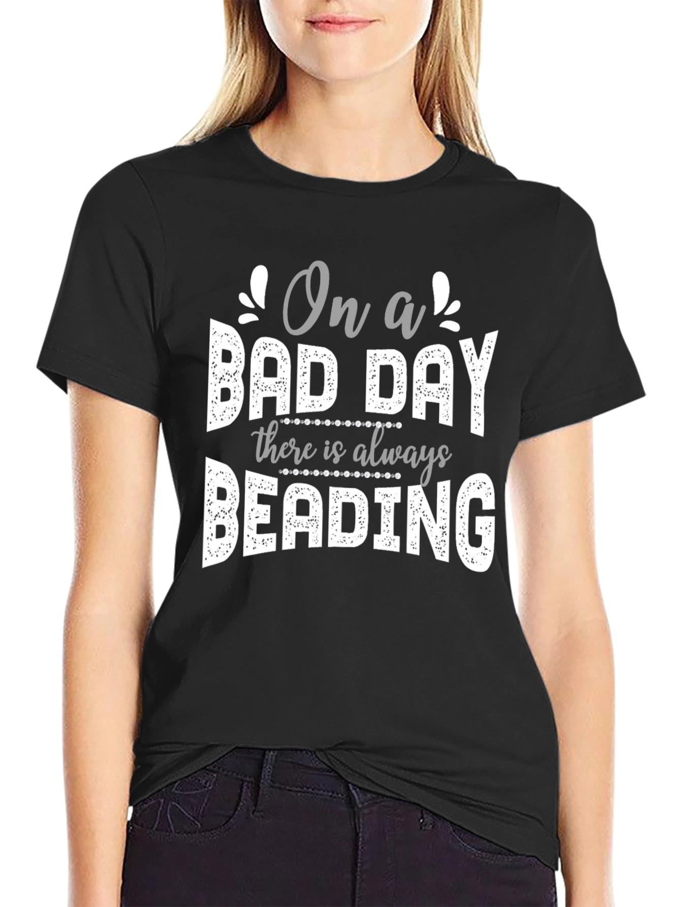 Beading T-Shirt - On a Bad Day
