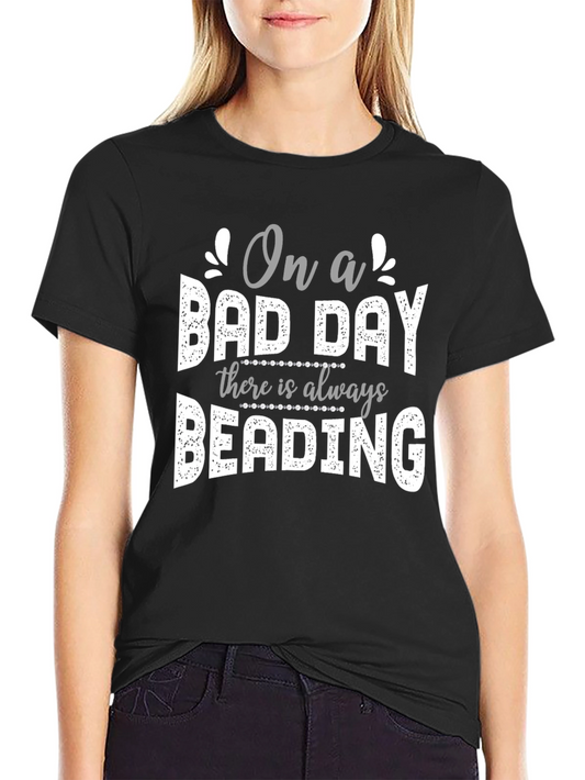 Beading T-Shirt - On a Bad Day