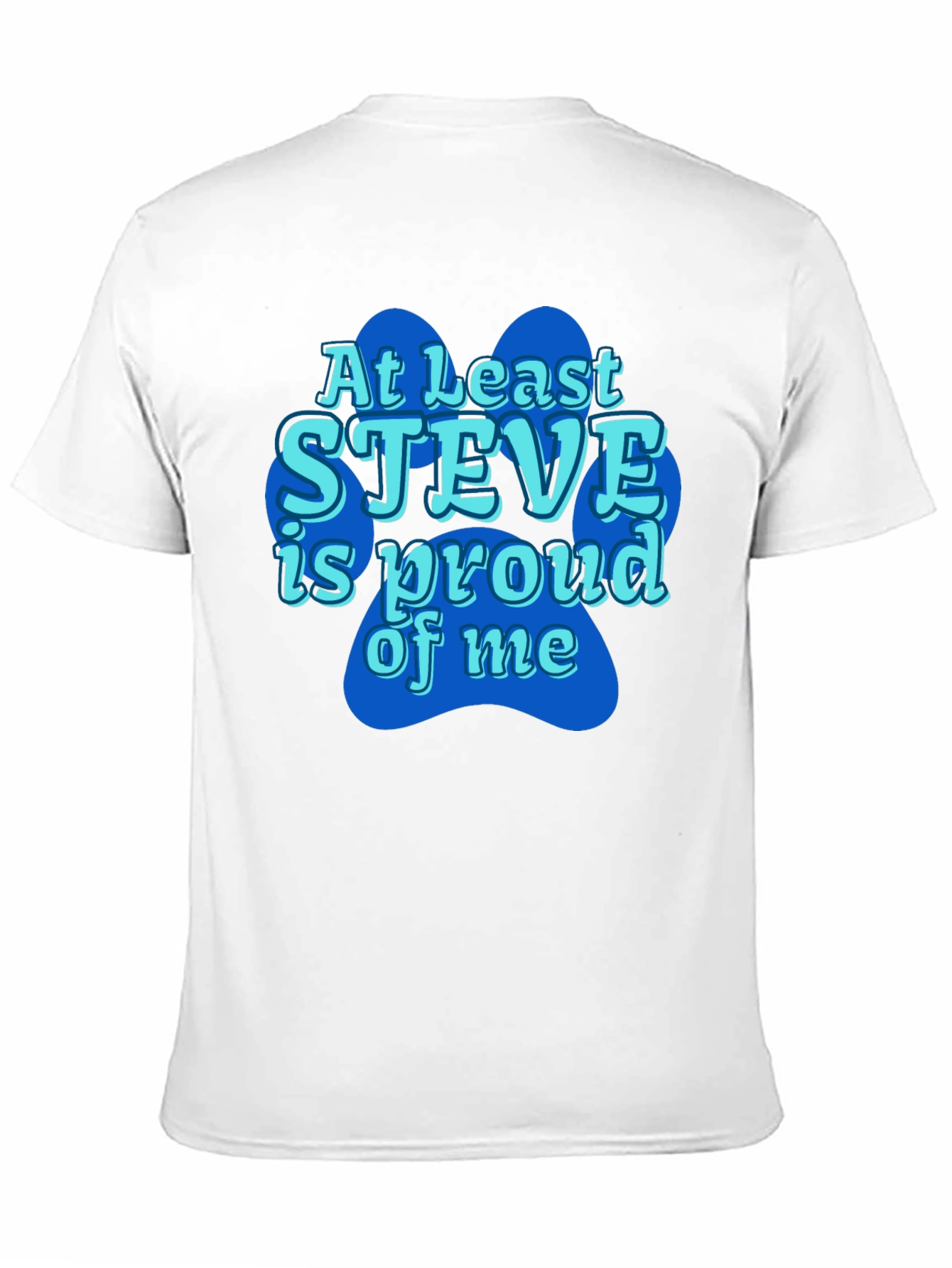 At Least Steve Is Proud Of Me Black T-Shirt