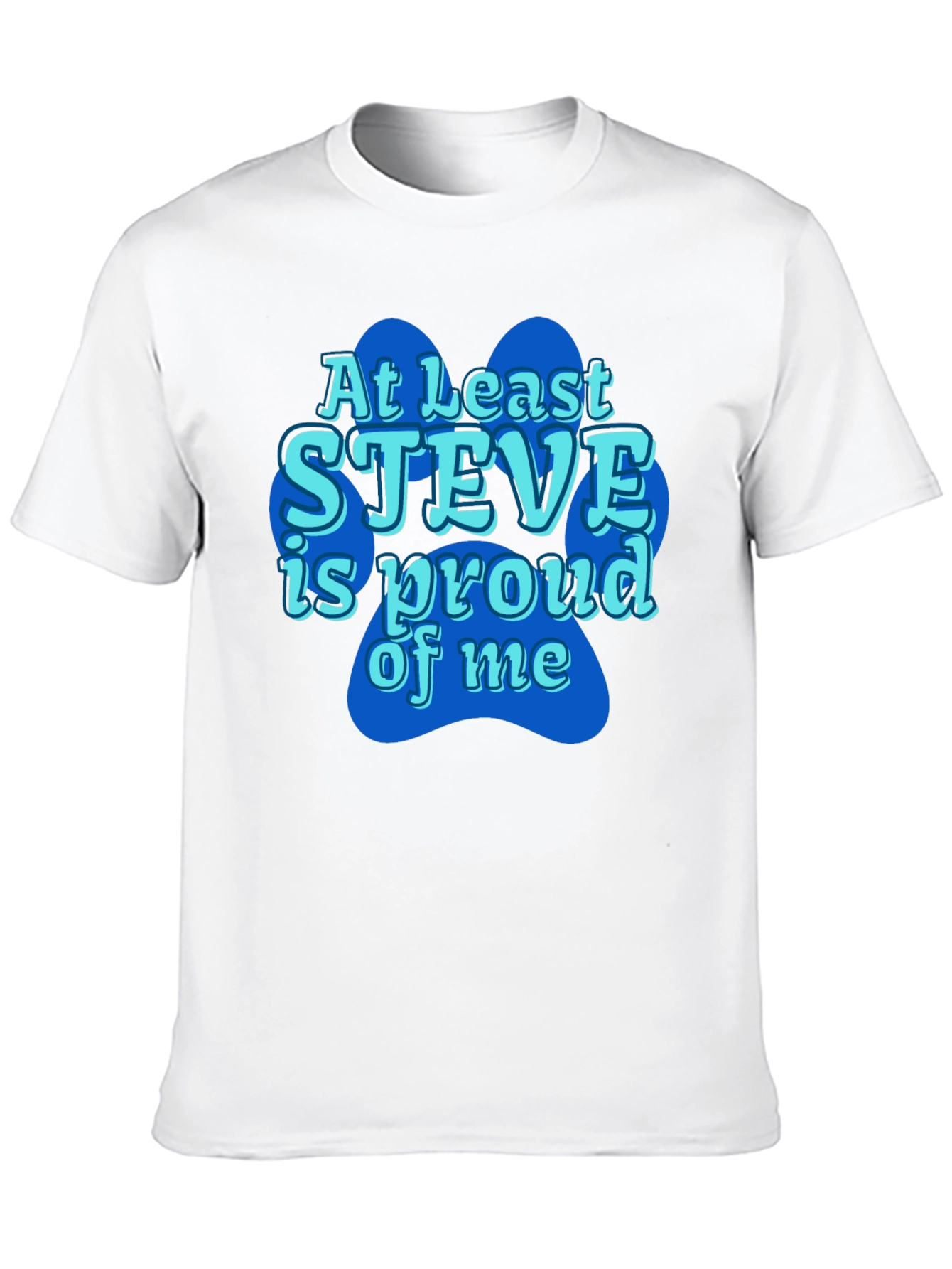 At Least Steve Is Proud Of Me Black T-Shirt
