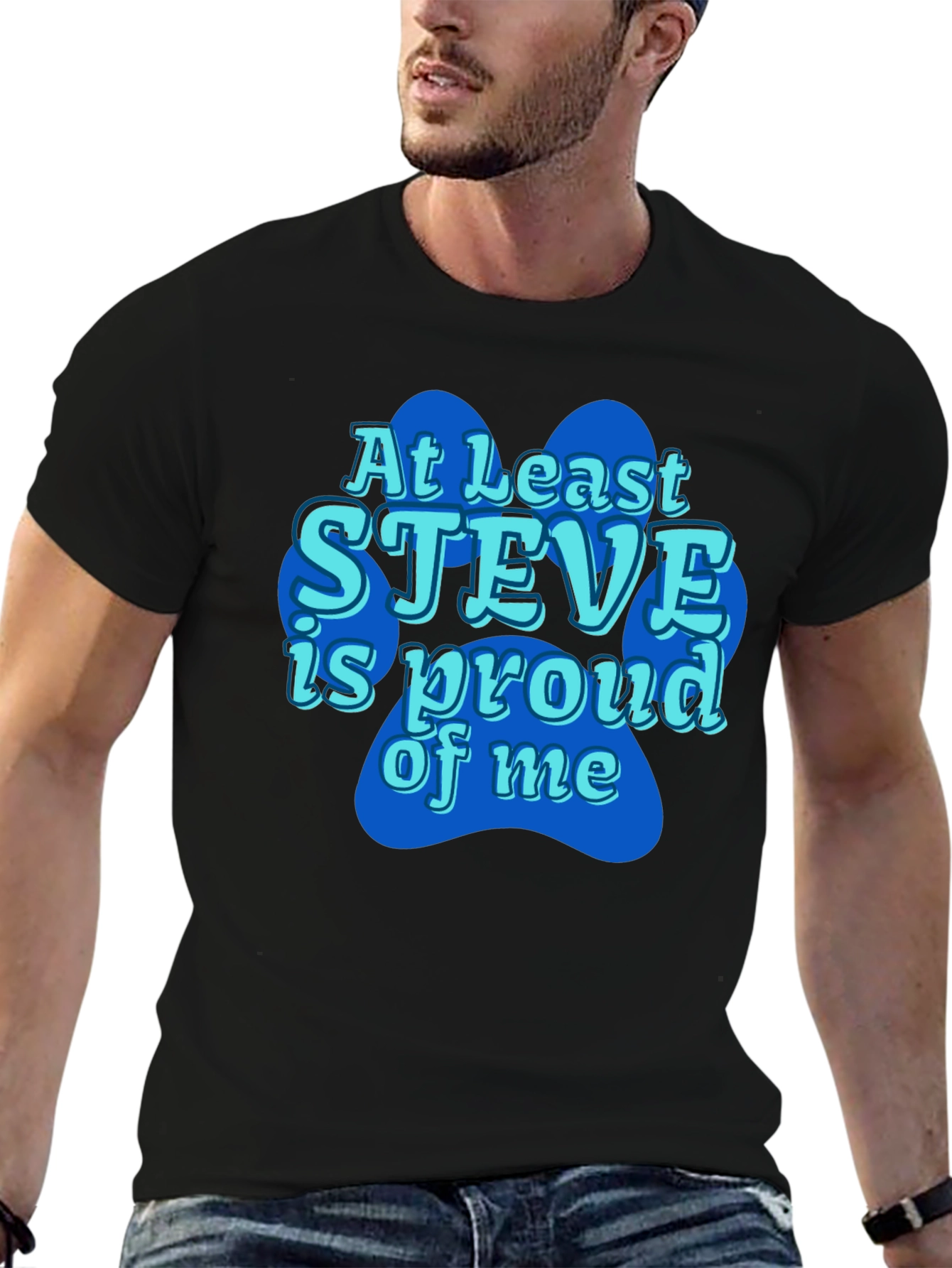 At Least Steve Is Proud Of Me Black T-Shirt
