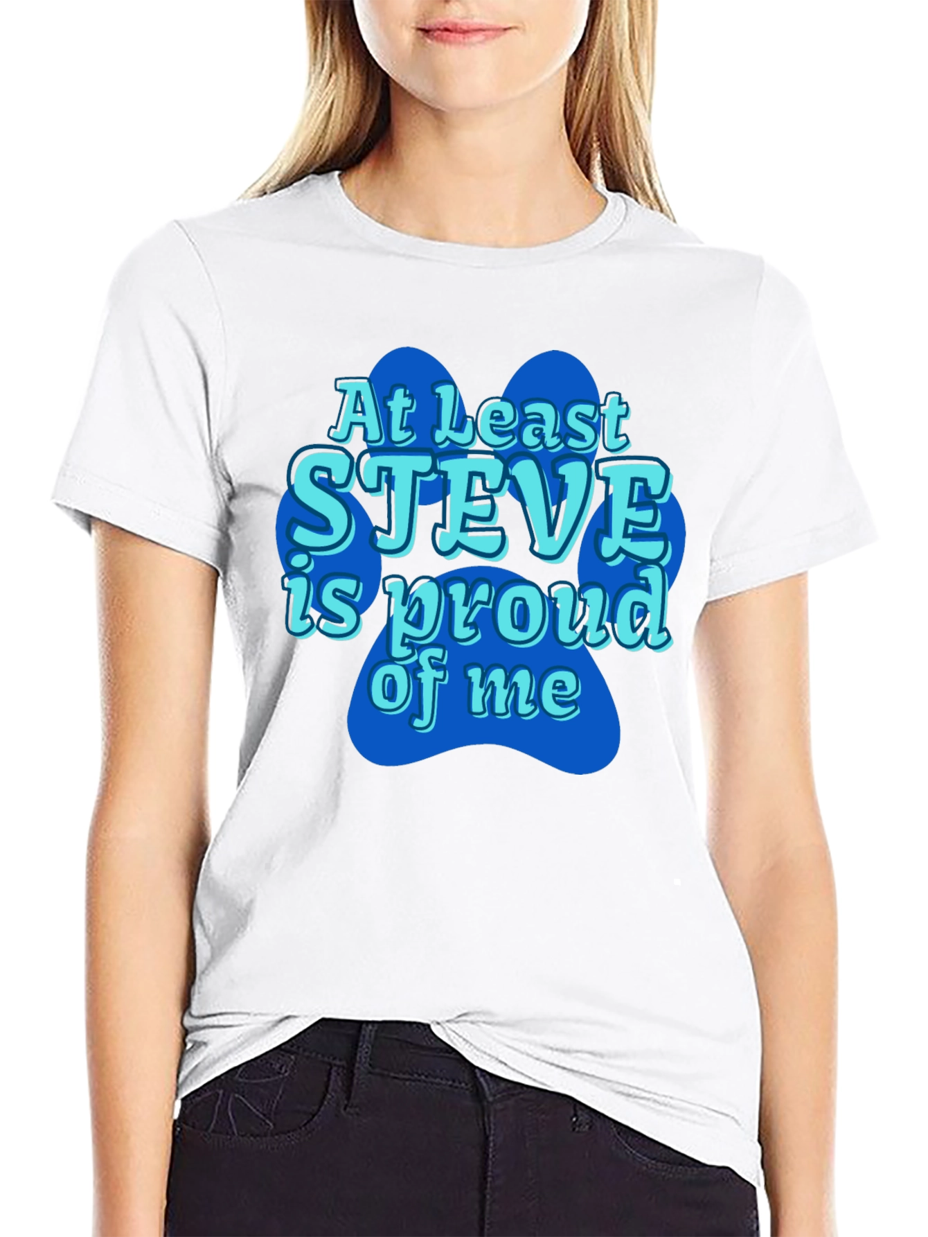 At Least Steve Is Proud Of Me Black T-Shirt