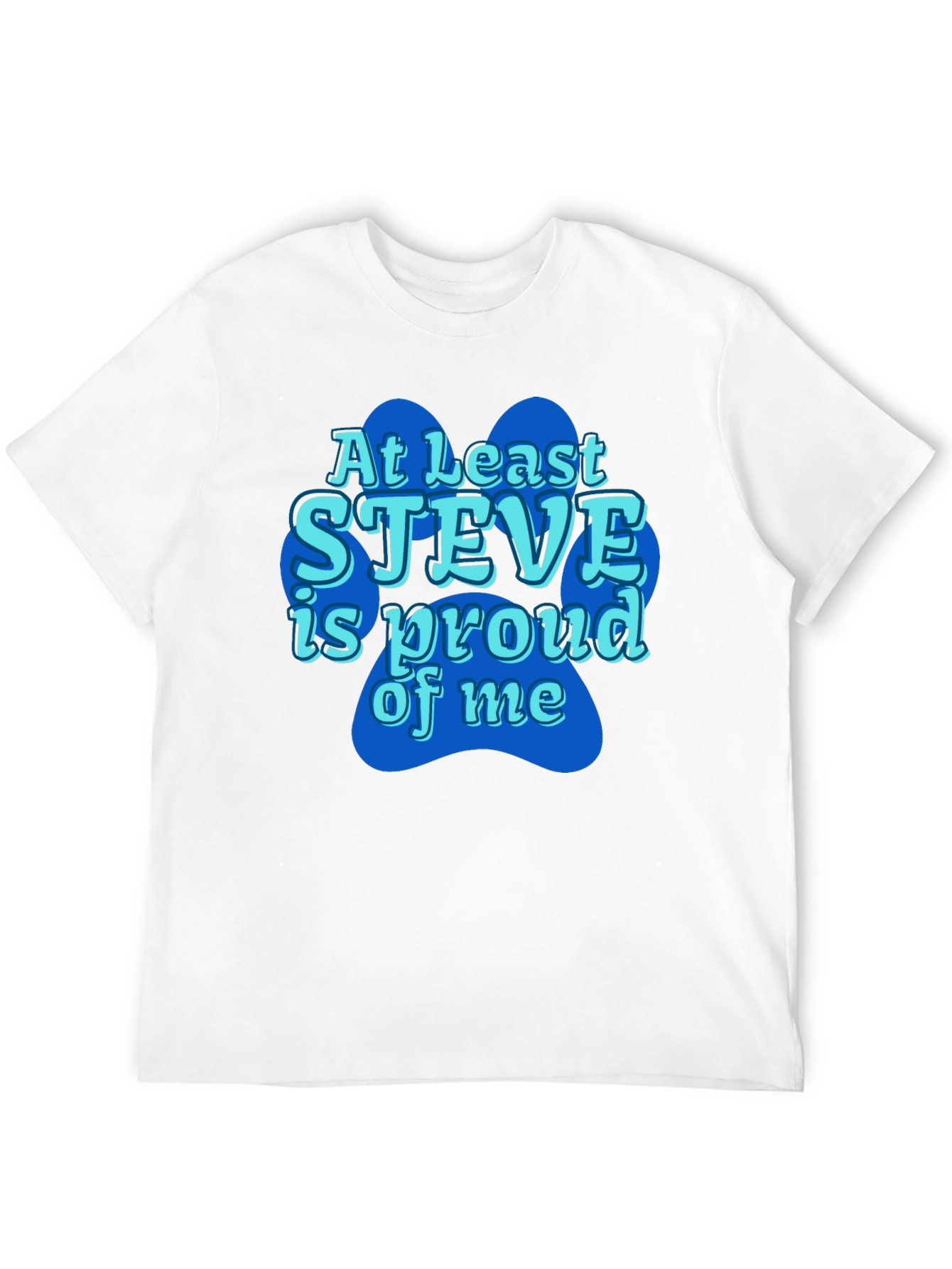 At Least Steve Is Proud Of Me Black T-Shirt