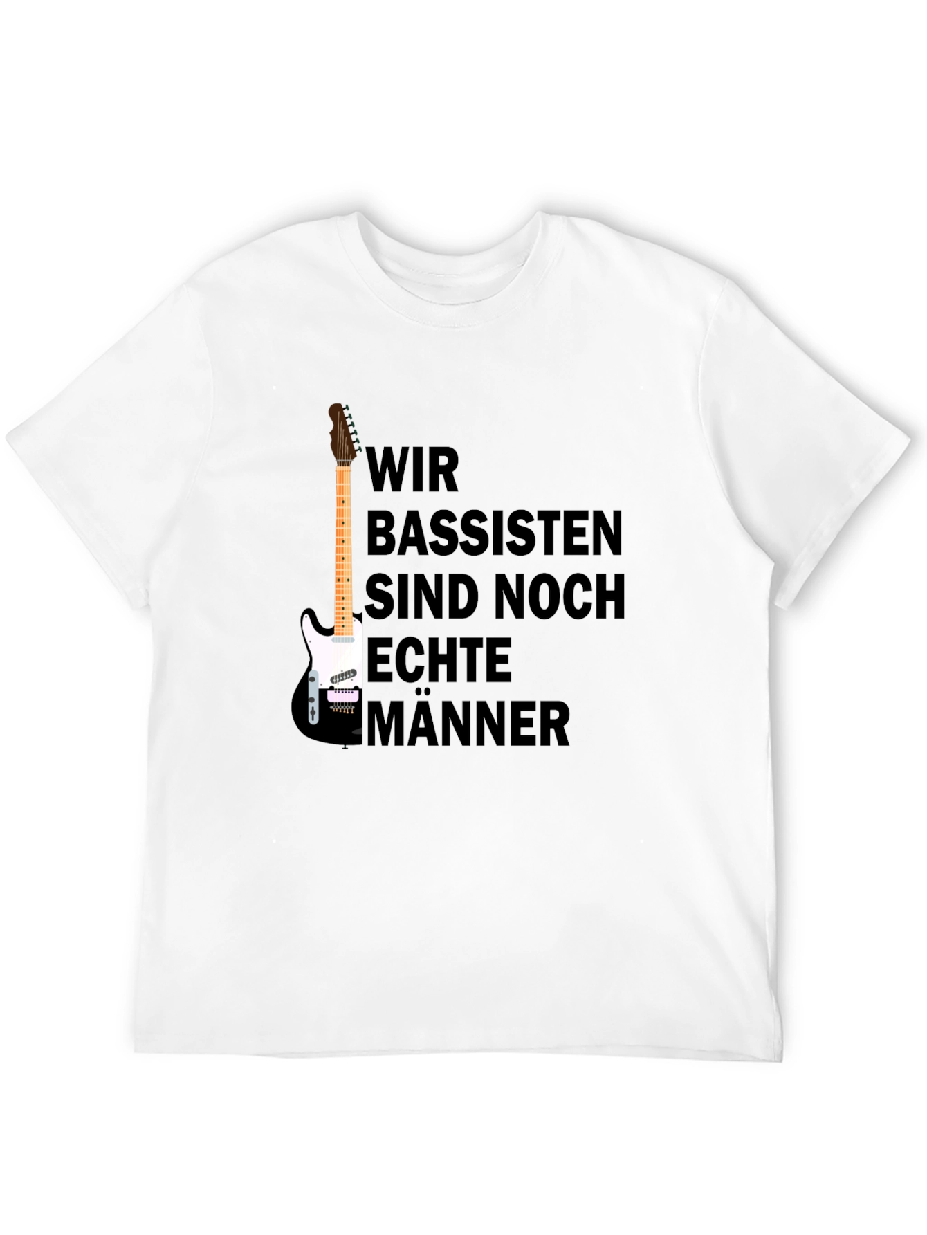 Wir Bassisten Sind Noch Echte Männer T-Shirt