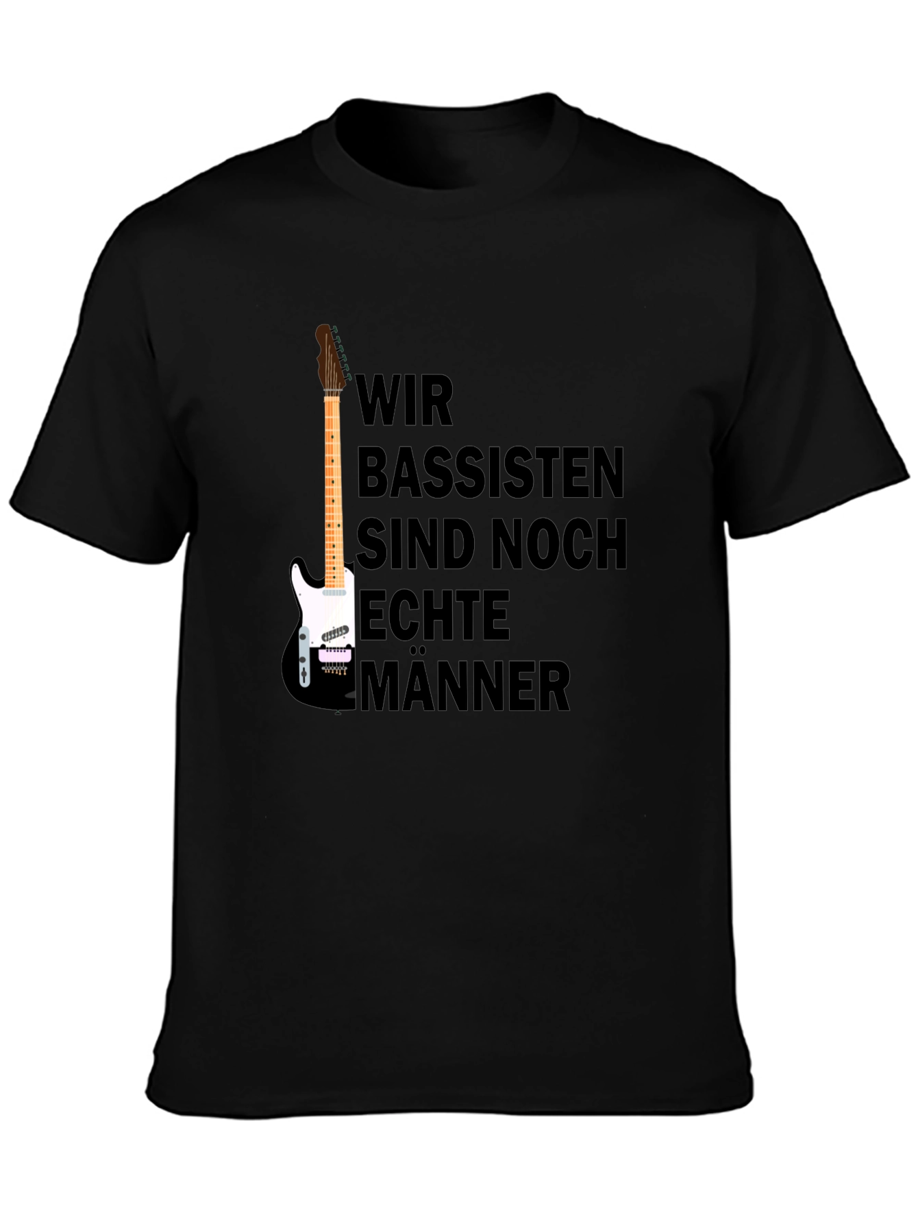 Wir Bassisten Sind Noch Echte Männer T-Shirt