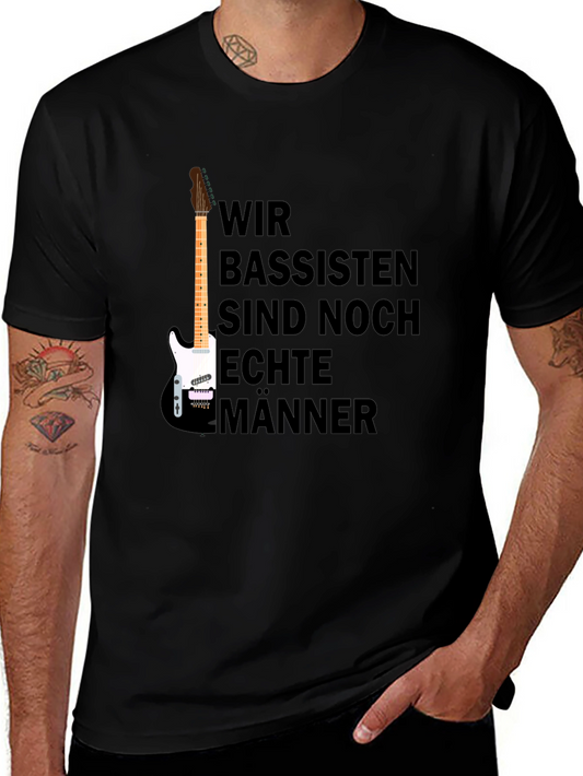 Wir Bassisten Sind Noch Echte Männer T-Shirt