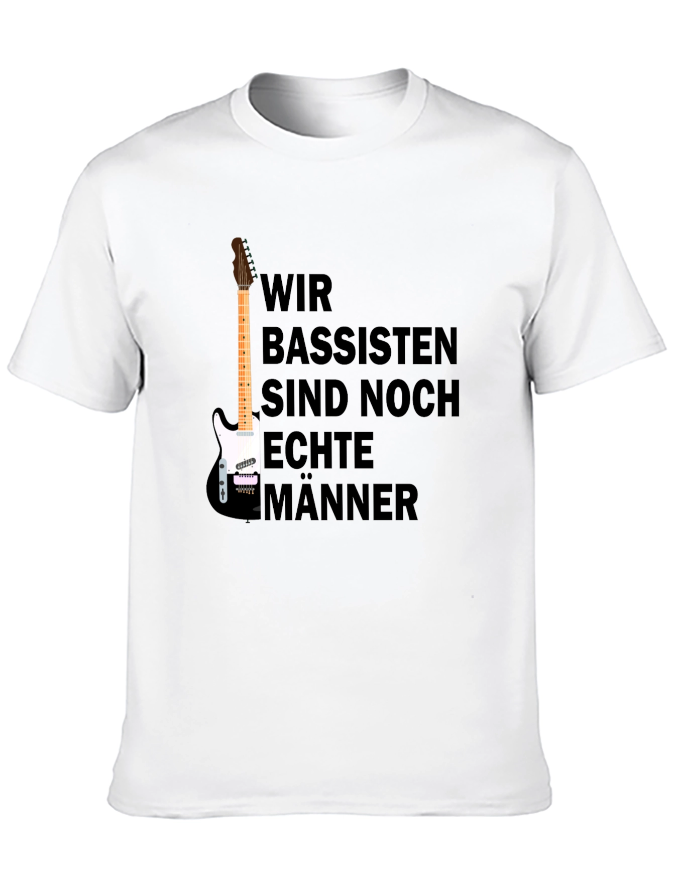 Wir Bassisten Sind Noch Echte Männer T-Shirt