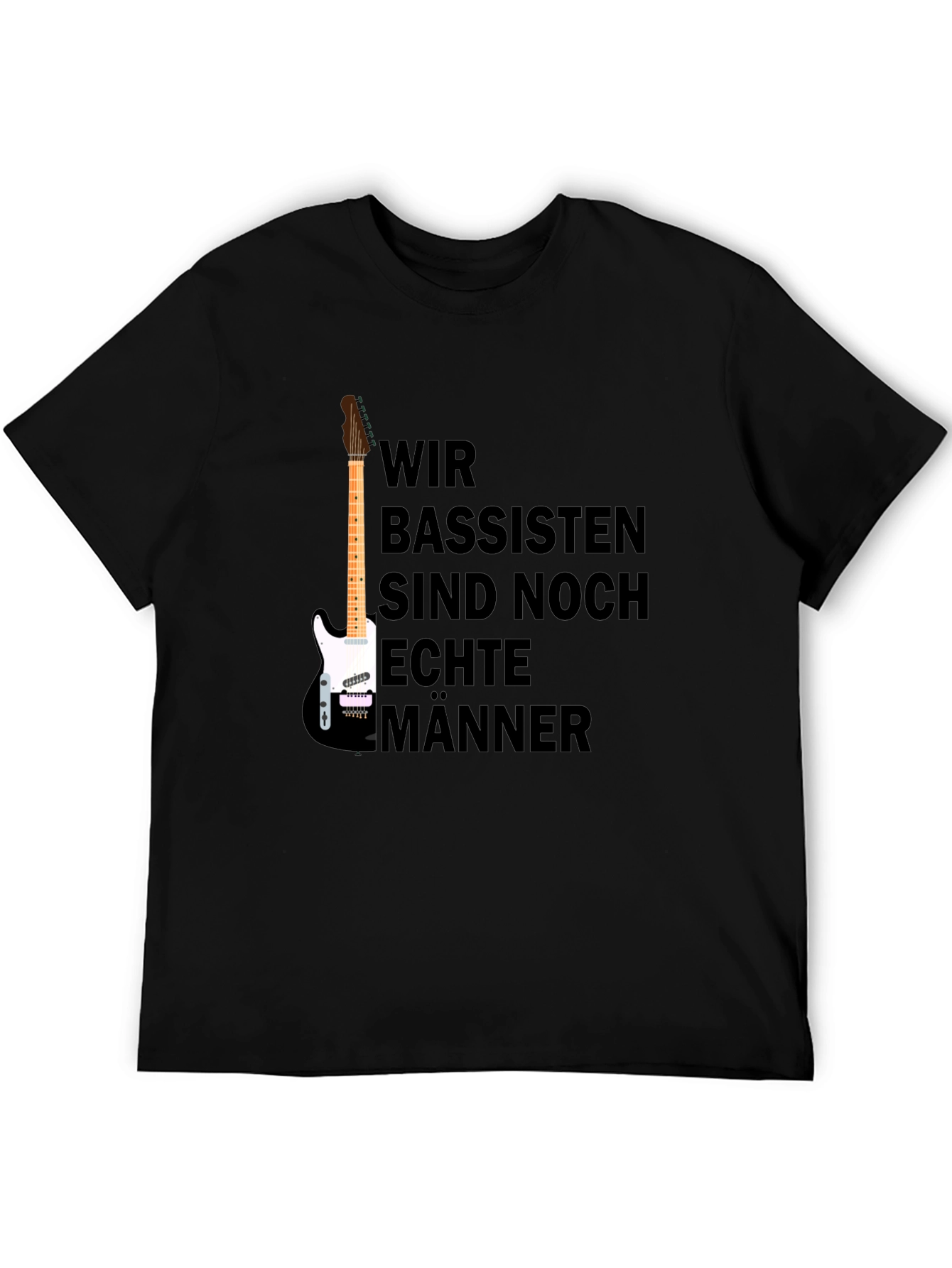 Wir Bassisten Sind Noch Echte Männer T-Shirt