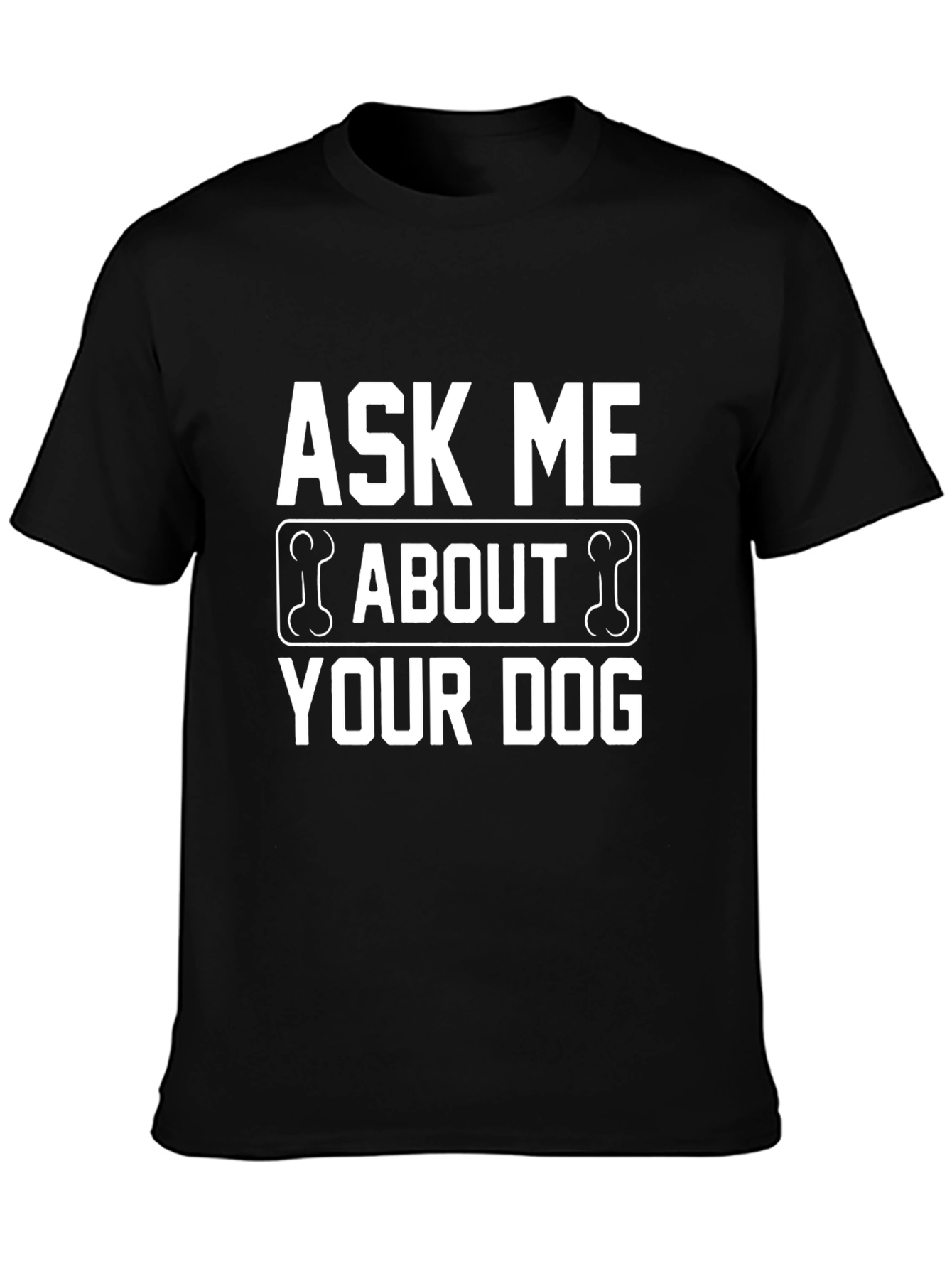 Ask Me About Your Dog T-Shirt