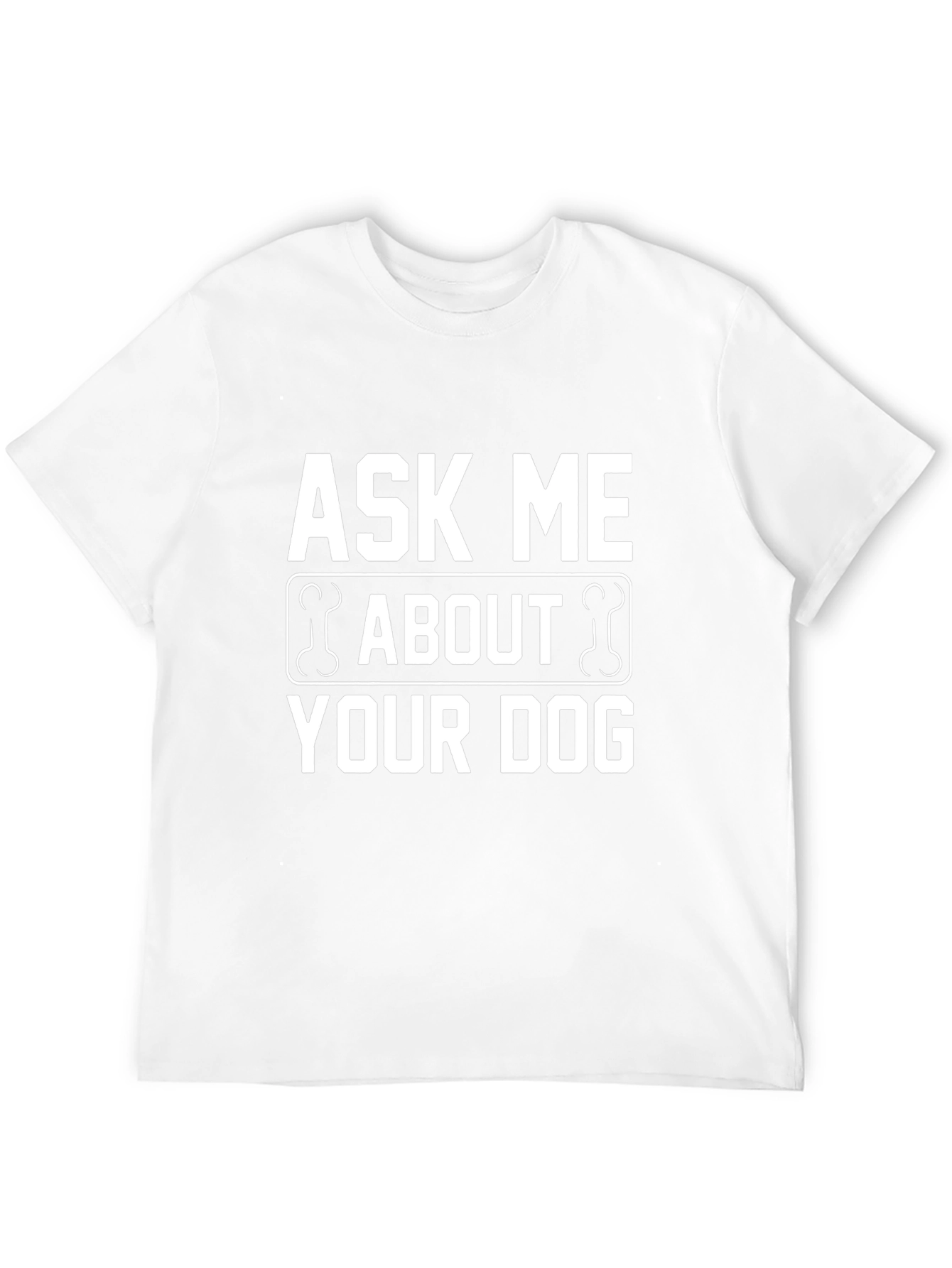 Ask Me About Your Dog T-Shirt