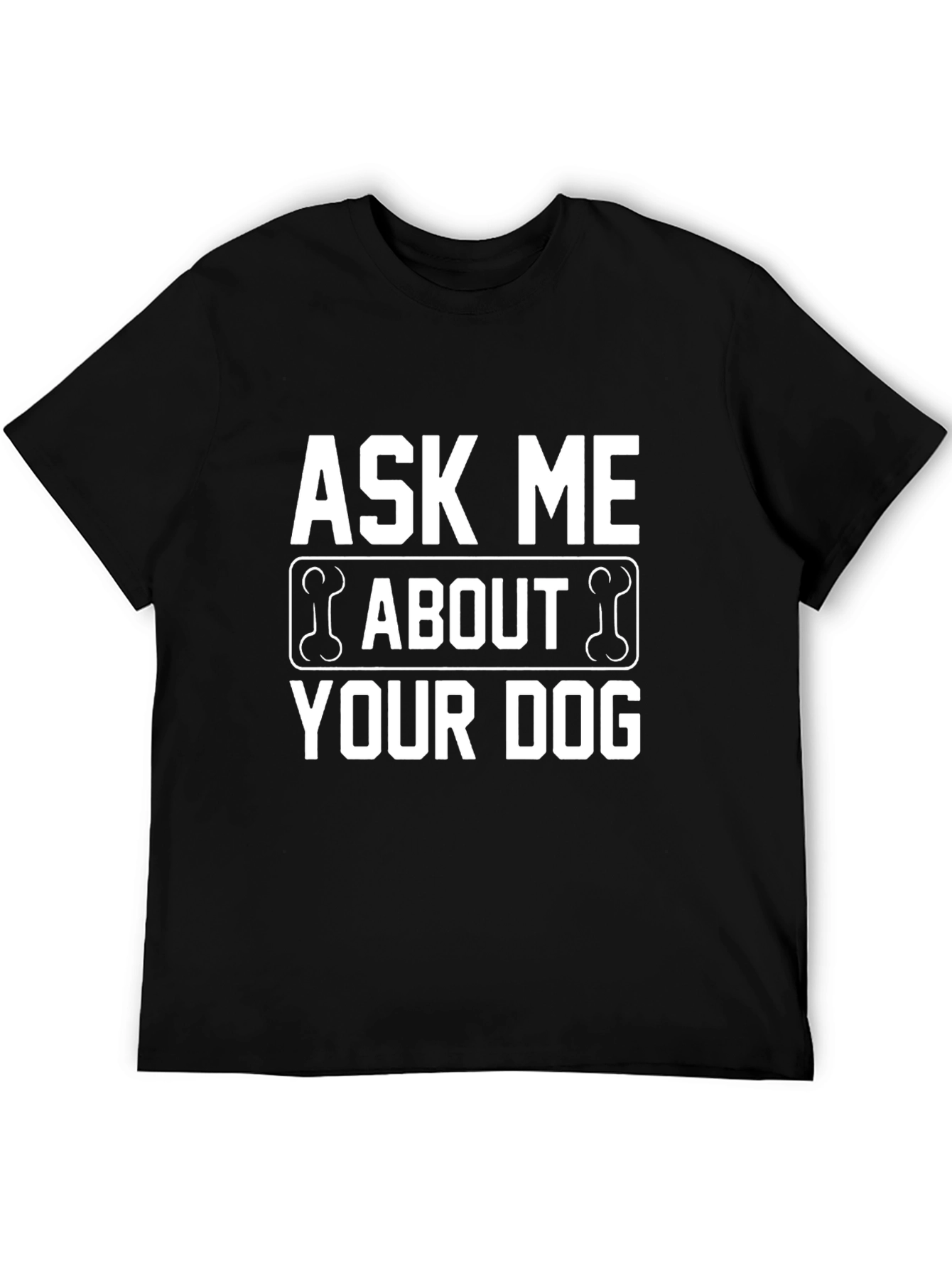 Ask Me About Your Dog T-Shirt