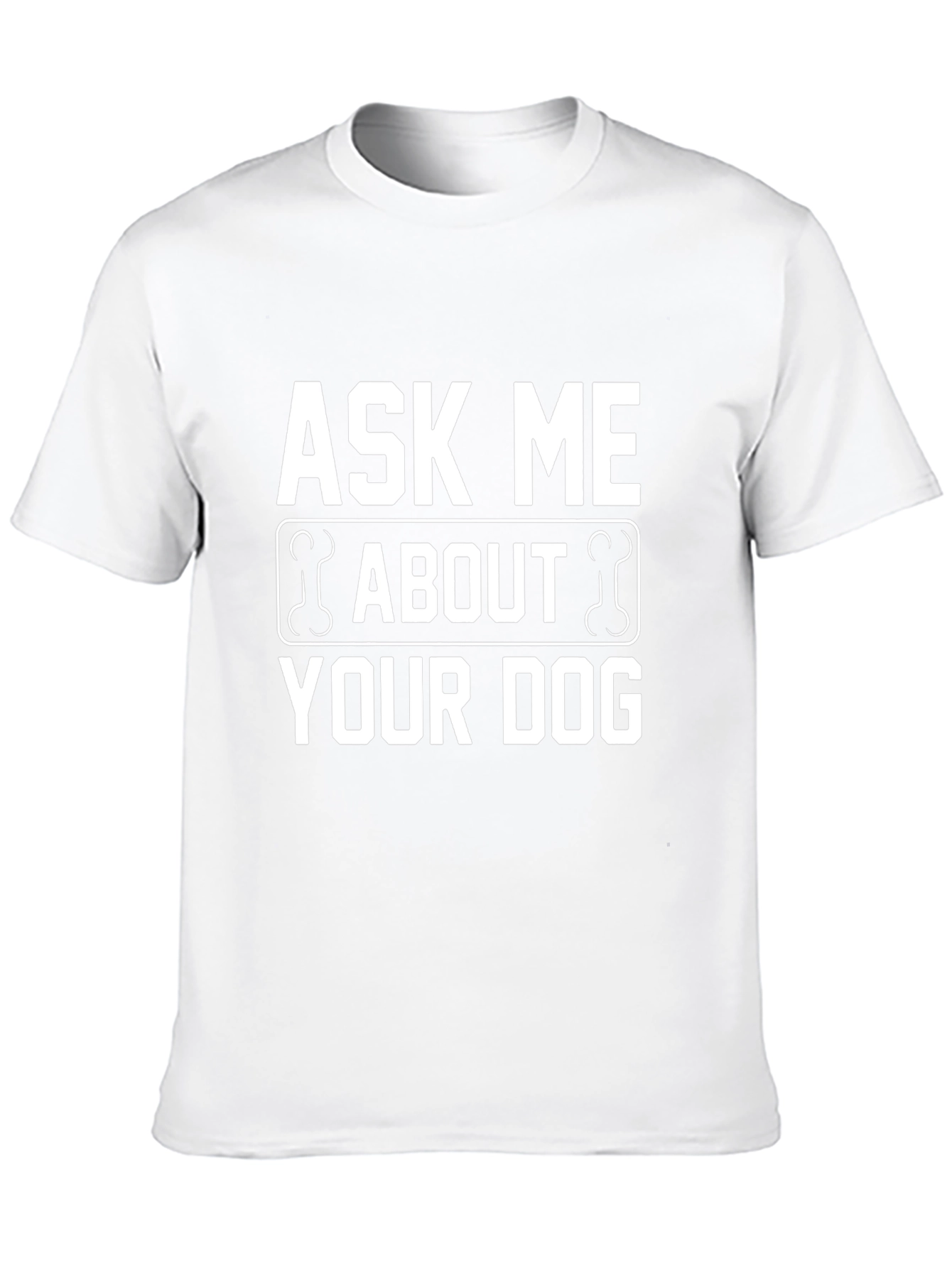 Ask Me About Your Dog T-Shirt