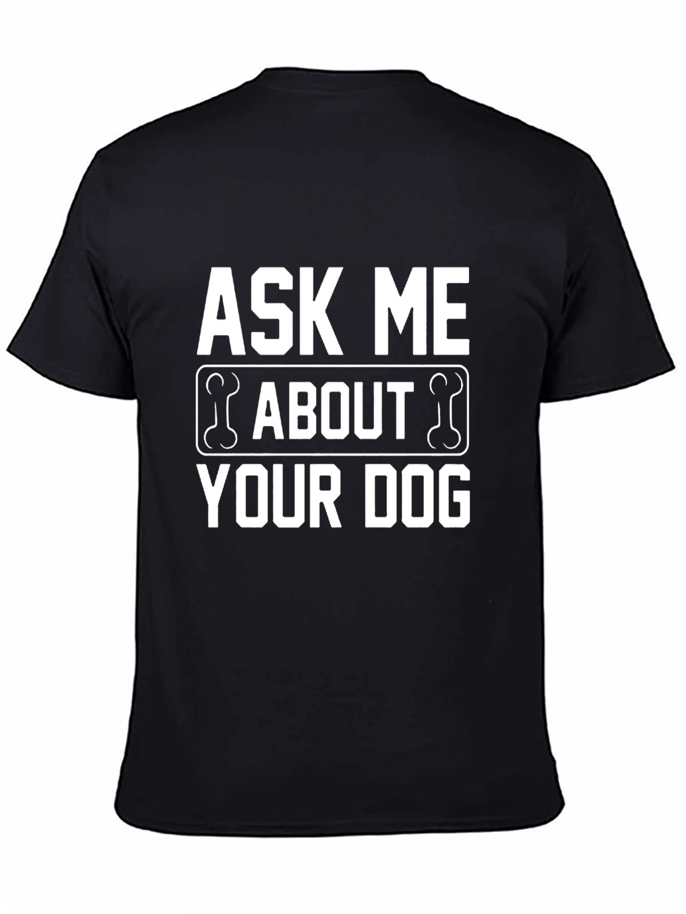 Ask Me About Your Dog T-Shirt