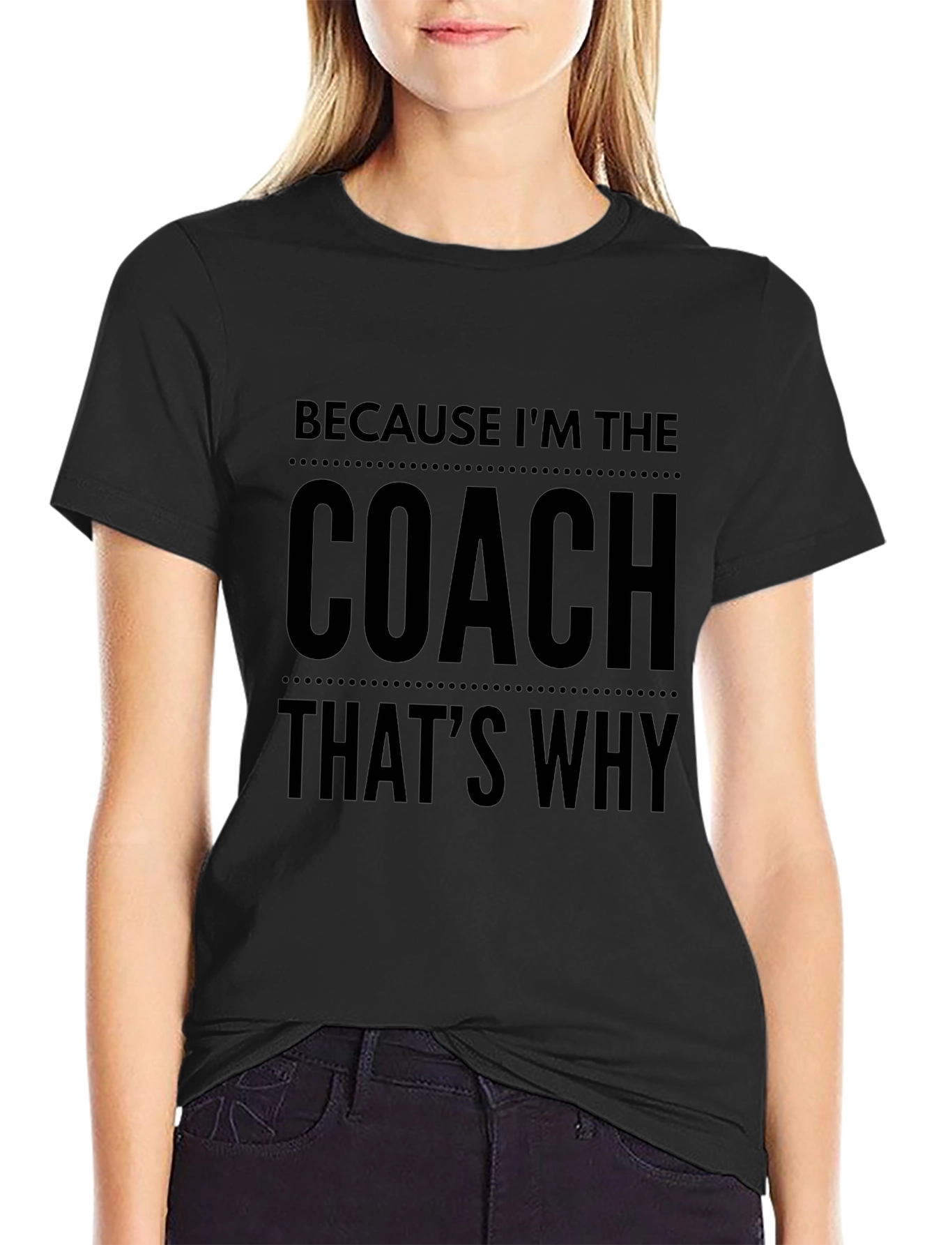 Because Im The Coach Thats Why! T-Shirt