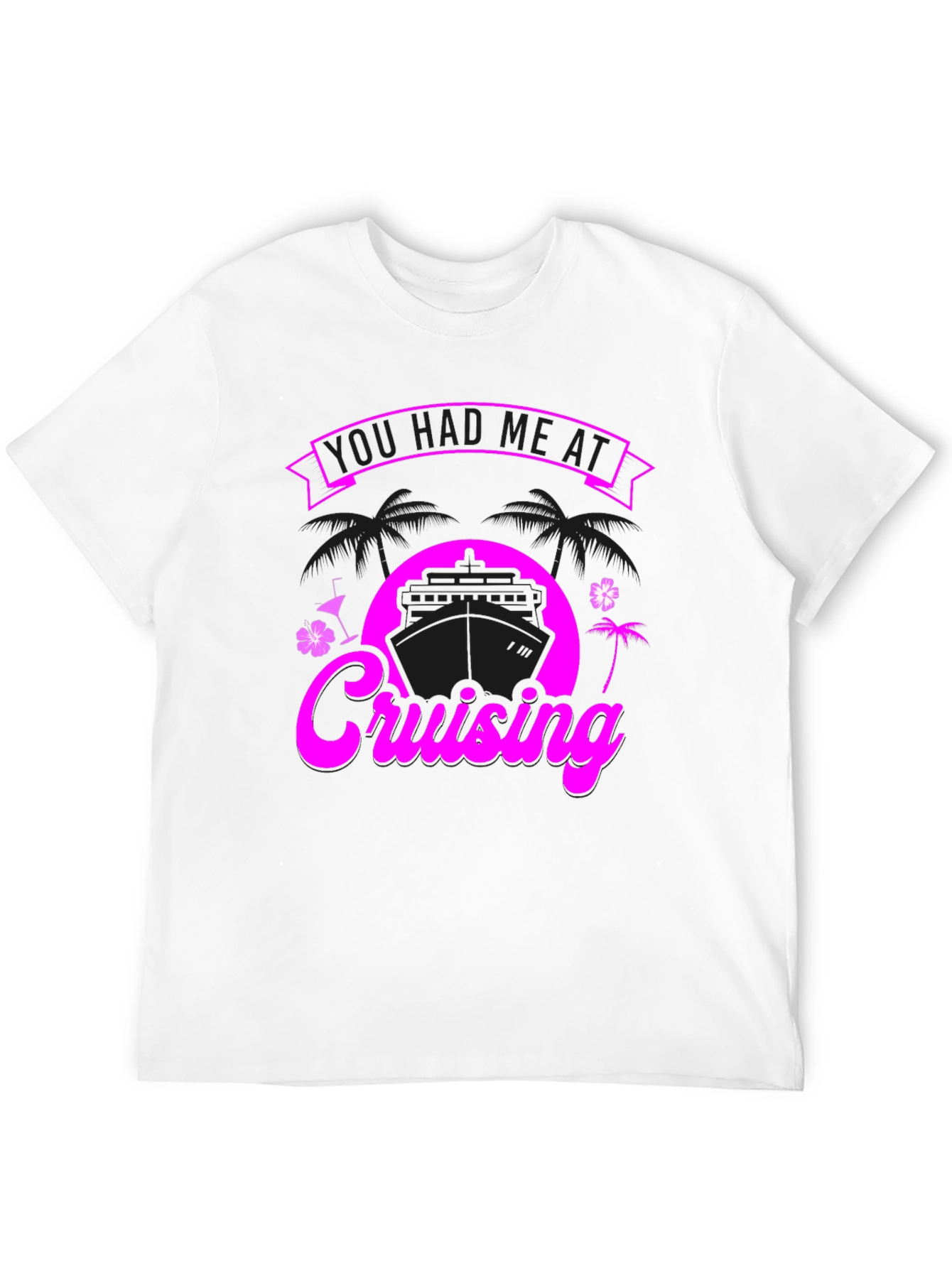 You Had Me at Cruising Graphic T-Shirt