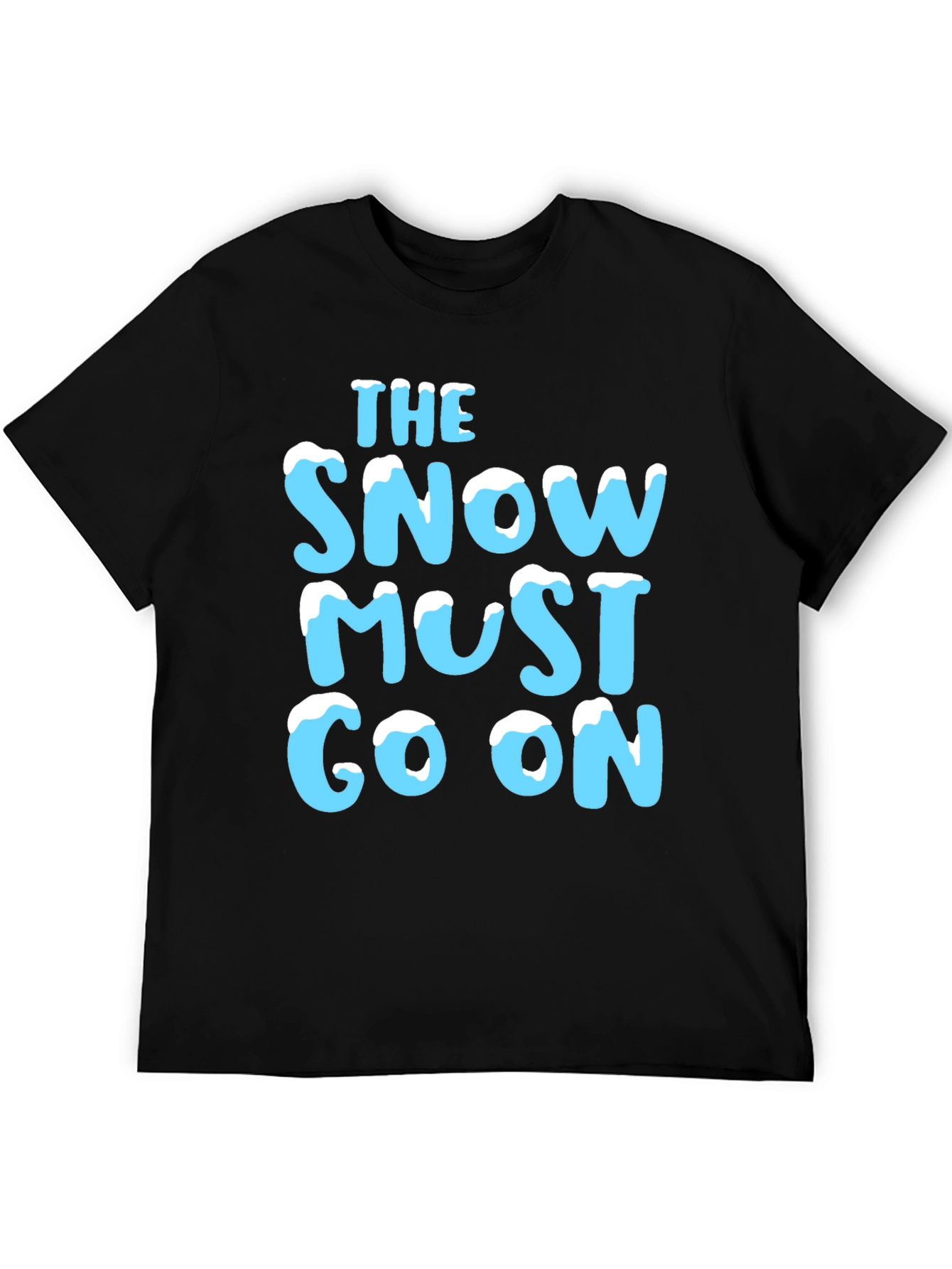 The Snow Must Go On T-Shirt