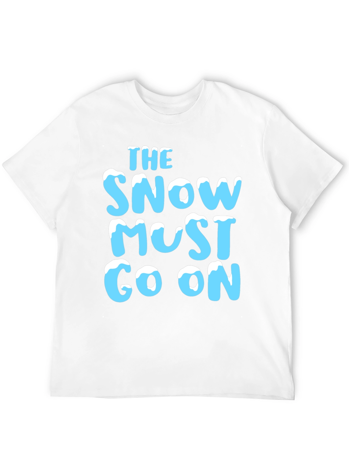 The Snow Must Go On T-Shirt
