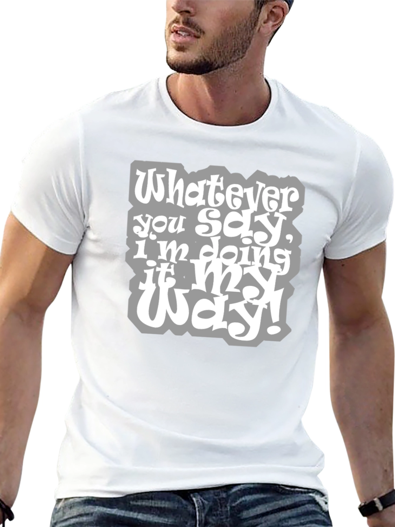 Whatever You Say Tee - My Way T-Shirt