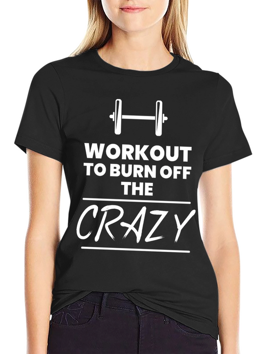 Workout To Burn Off The Crazy Mens T-Shirt