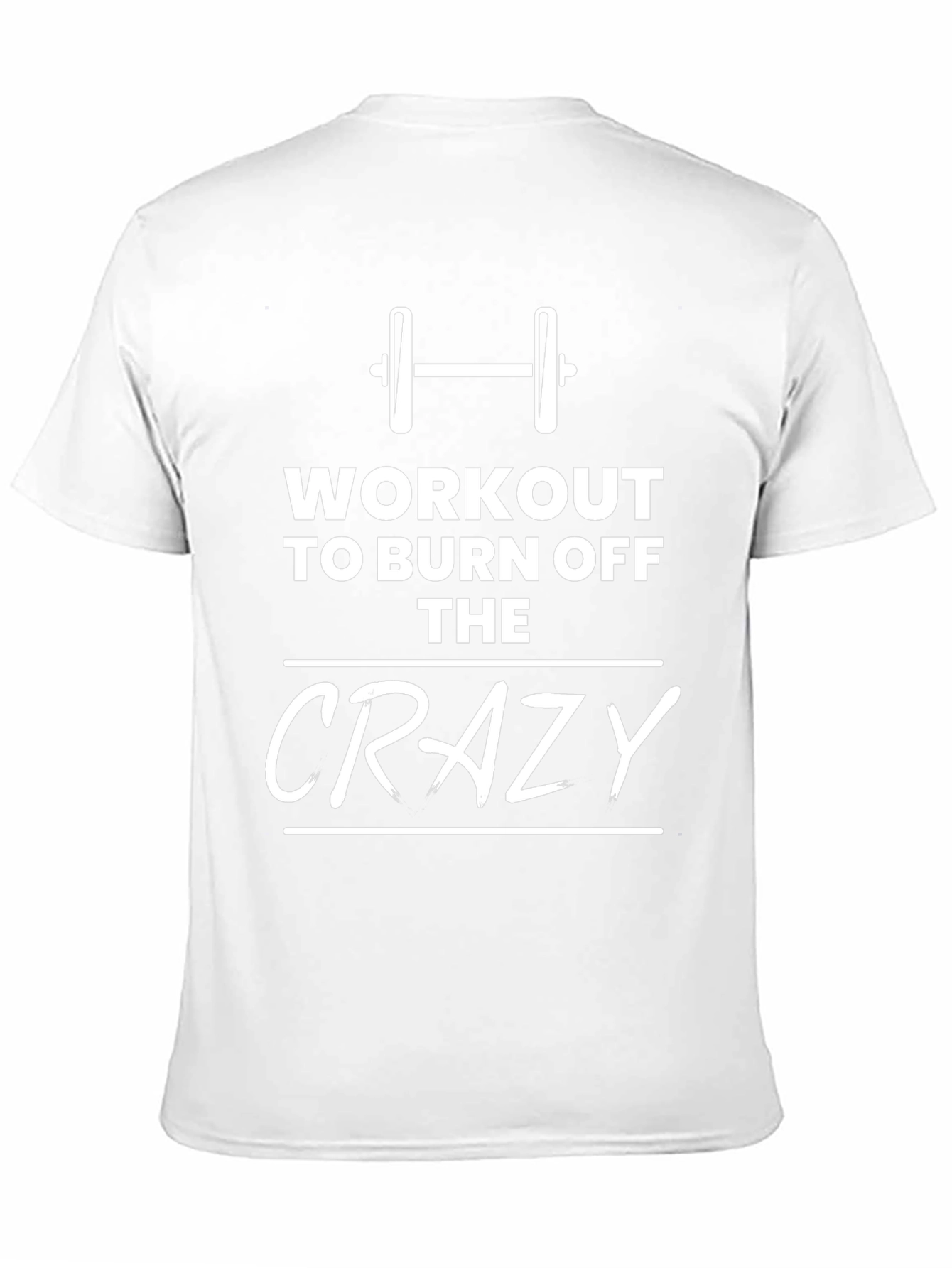 Workout To Burn Off The Crazy Mens T-Shirt