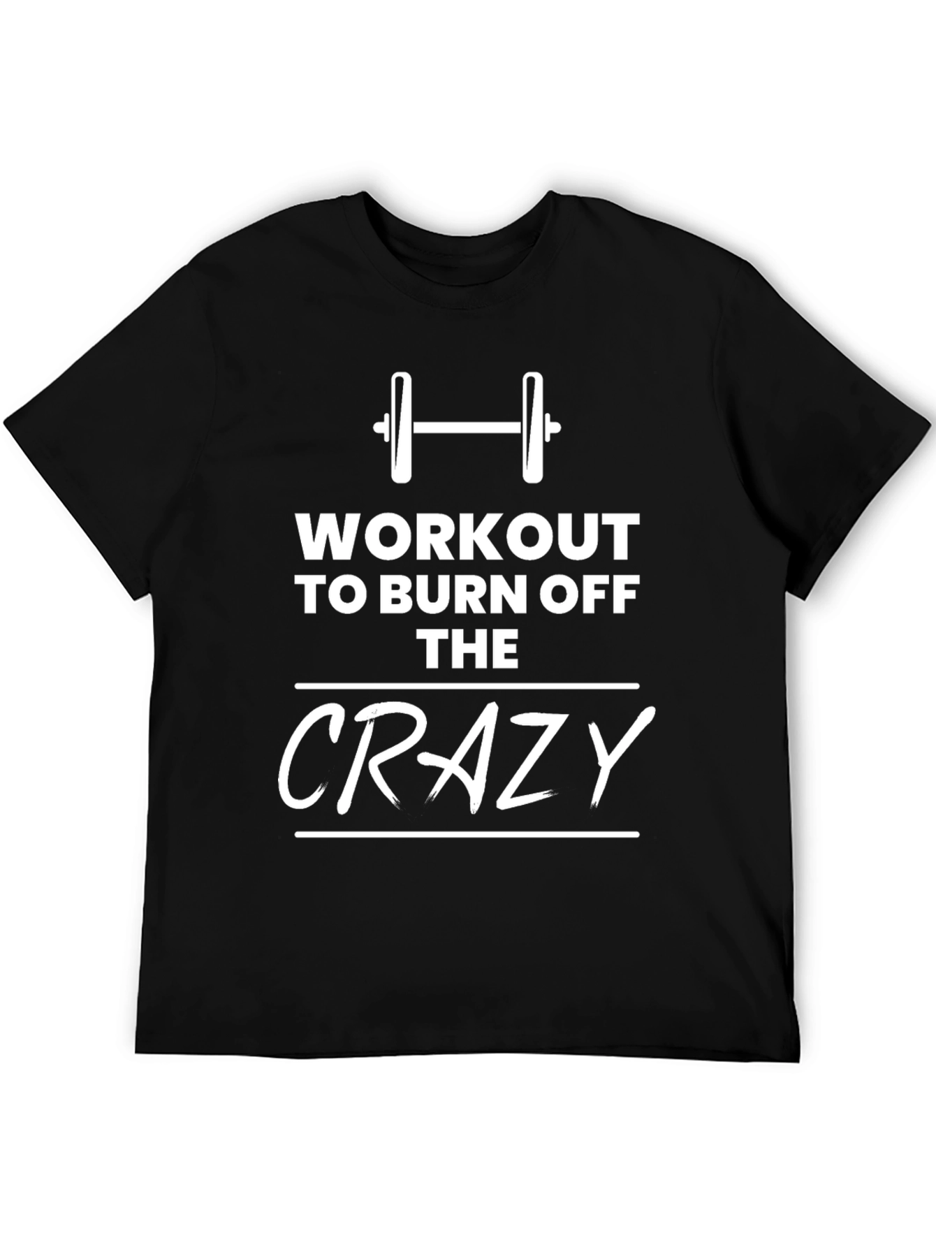 Workout To Burn Off The Crazy Mens T-Shirt