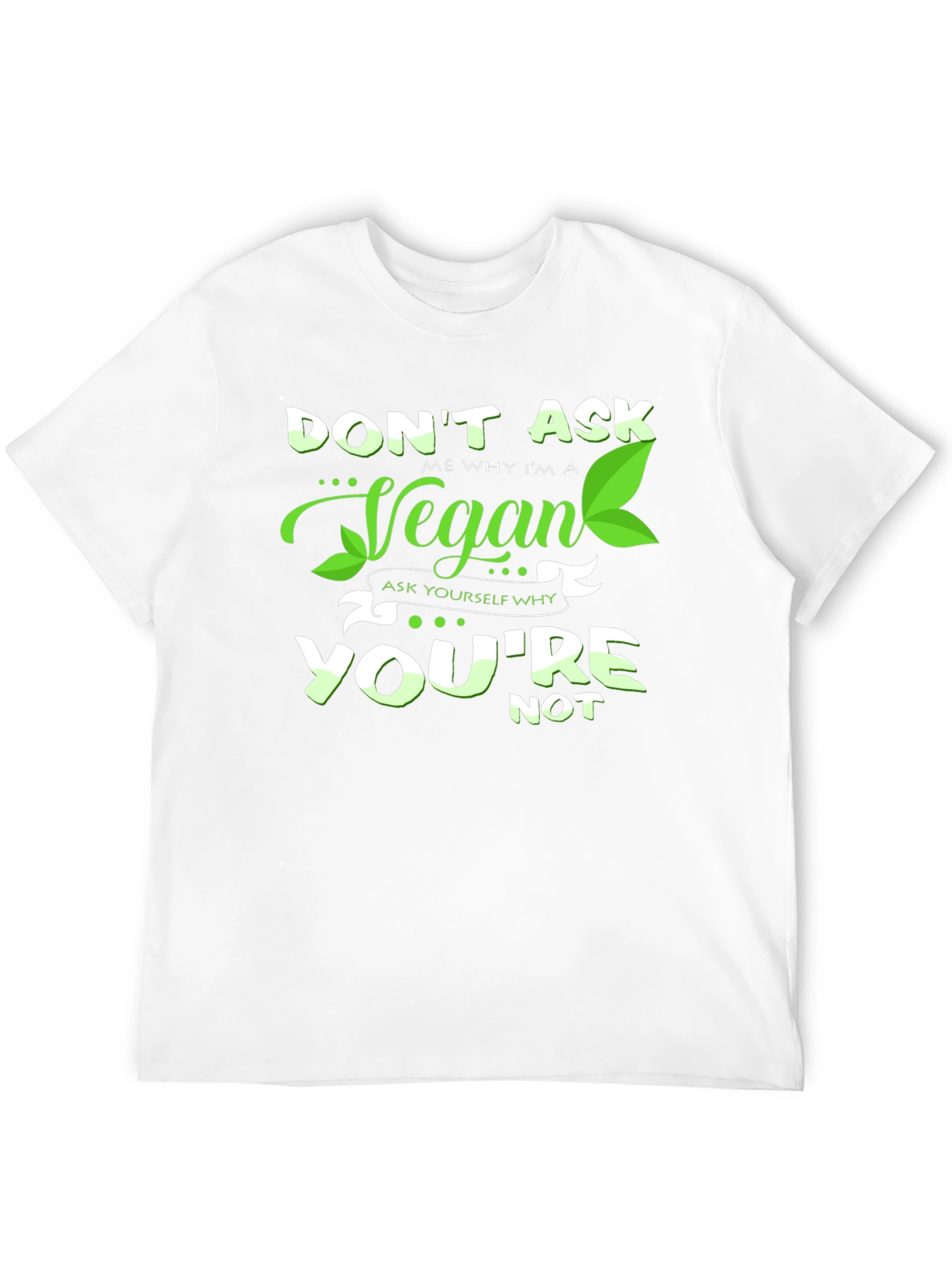 Vegan Graphic Tee -  Dont Ask Me Why