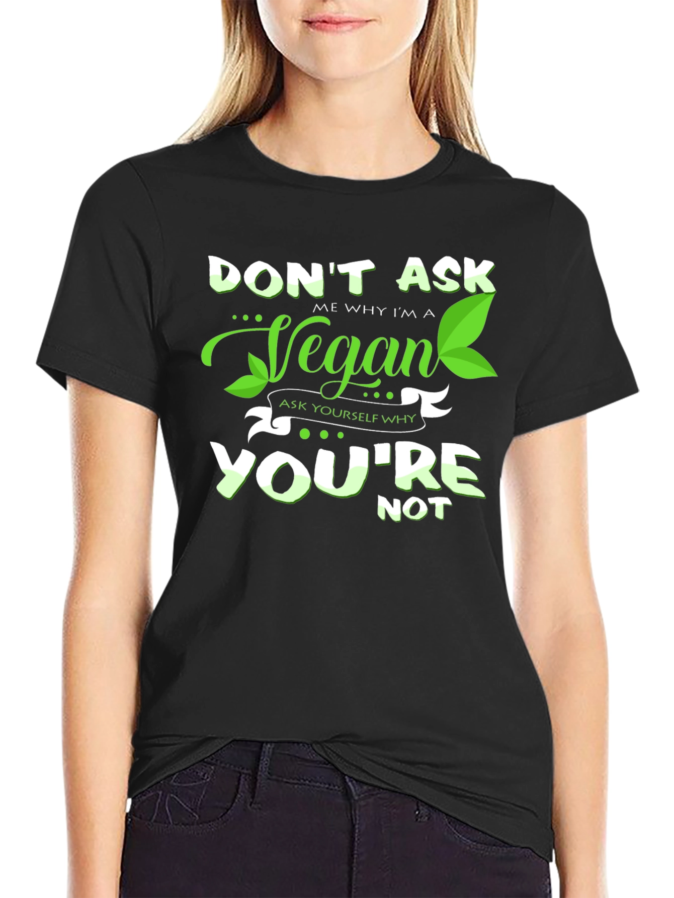 Vegan Graphic Tee -  Dont Ask Me Why