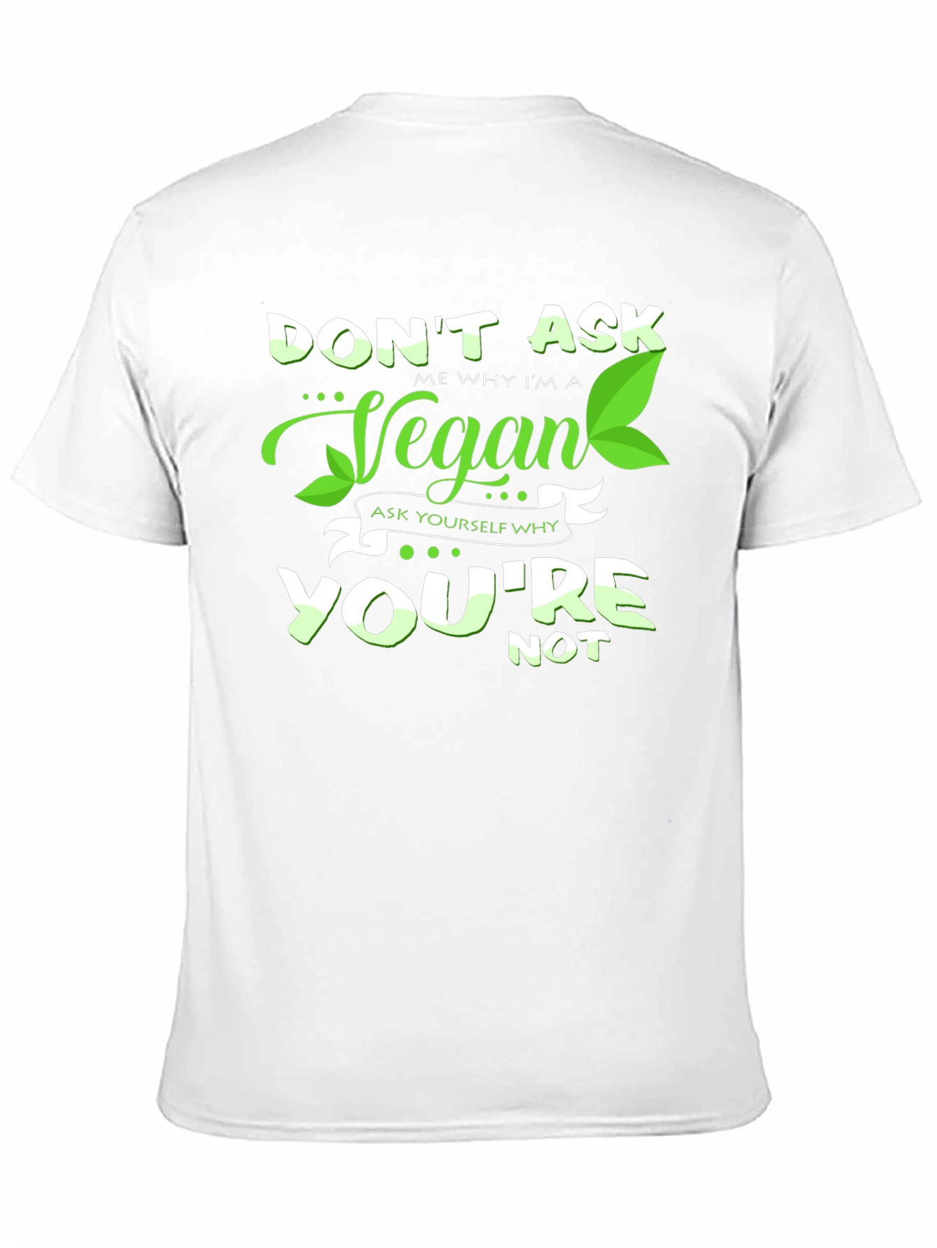 Vegan Graphic Tee -  Dont Ask Me Why