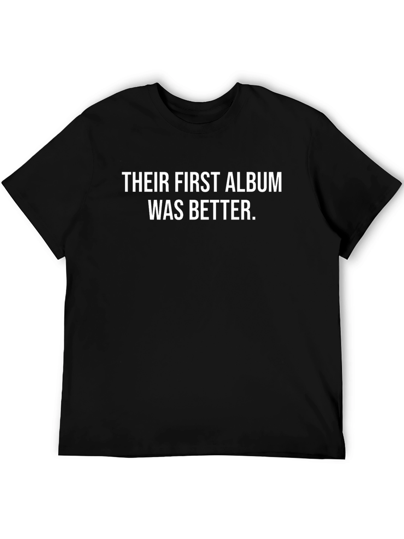 Their First Album Was Better T-Shirt