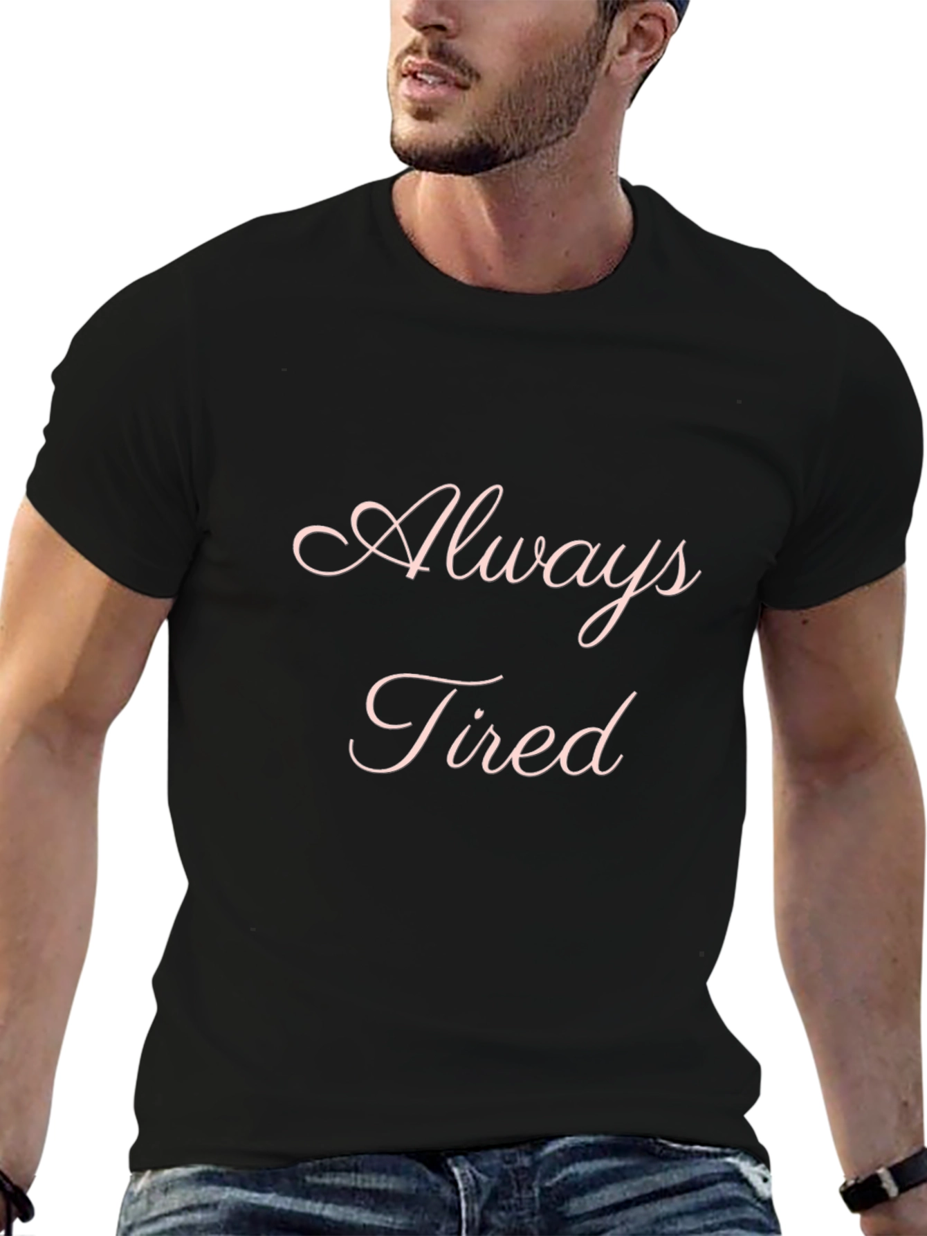 Always Tired Graphic T-Shirt - Soft & Comfortable