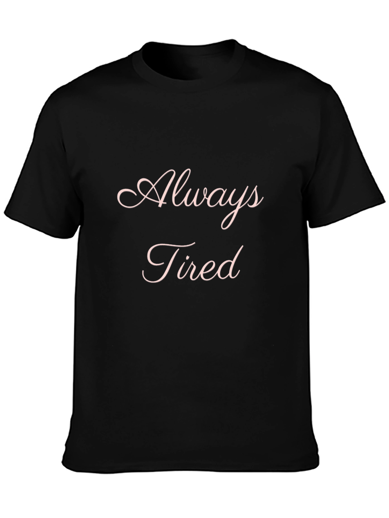 Always Tired Graphic T-Shirt - Soft & Comfortable