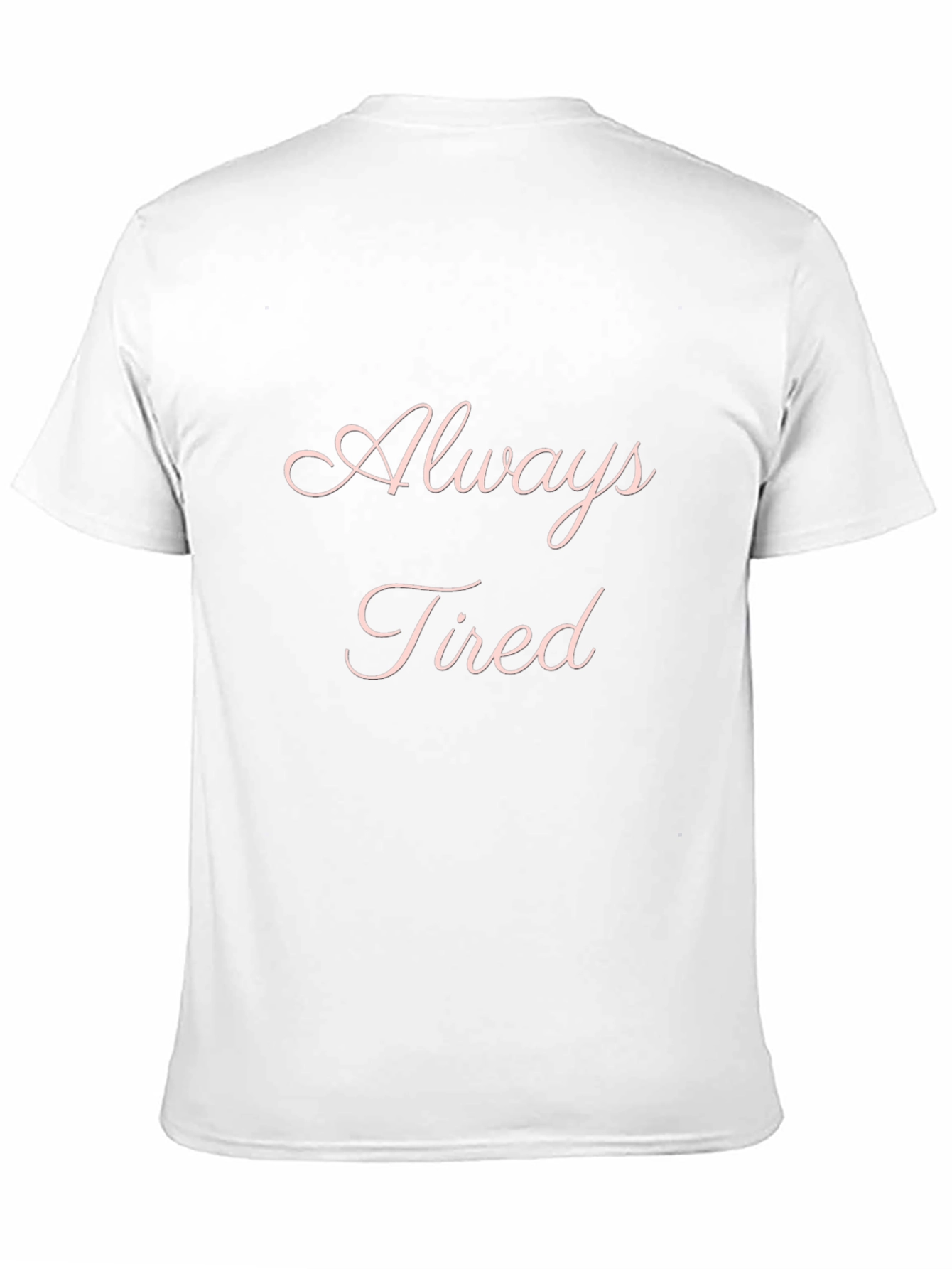 Always Tired Graphic T-Shirt - Soft & Comfortable