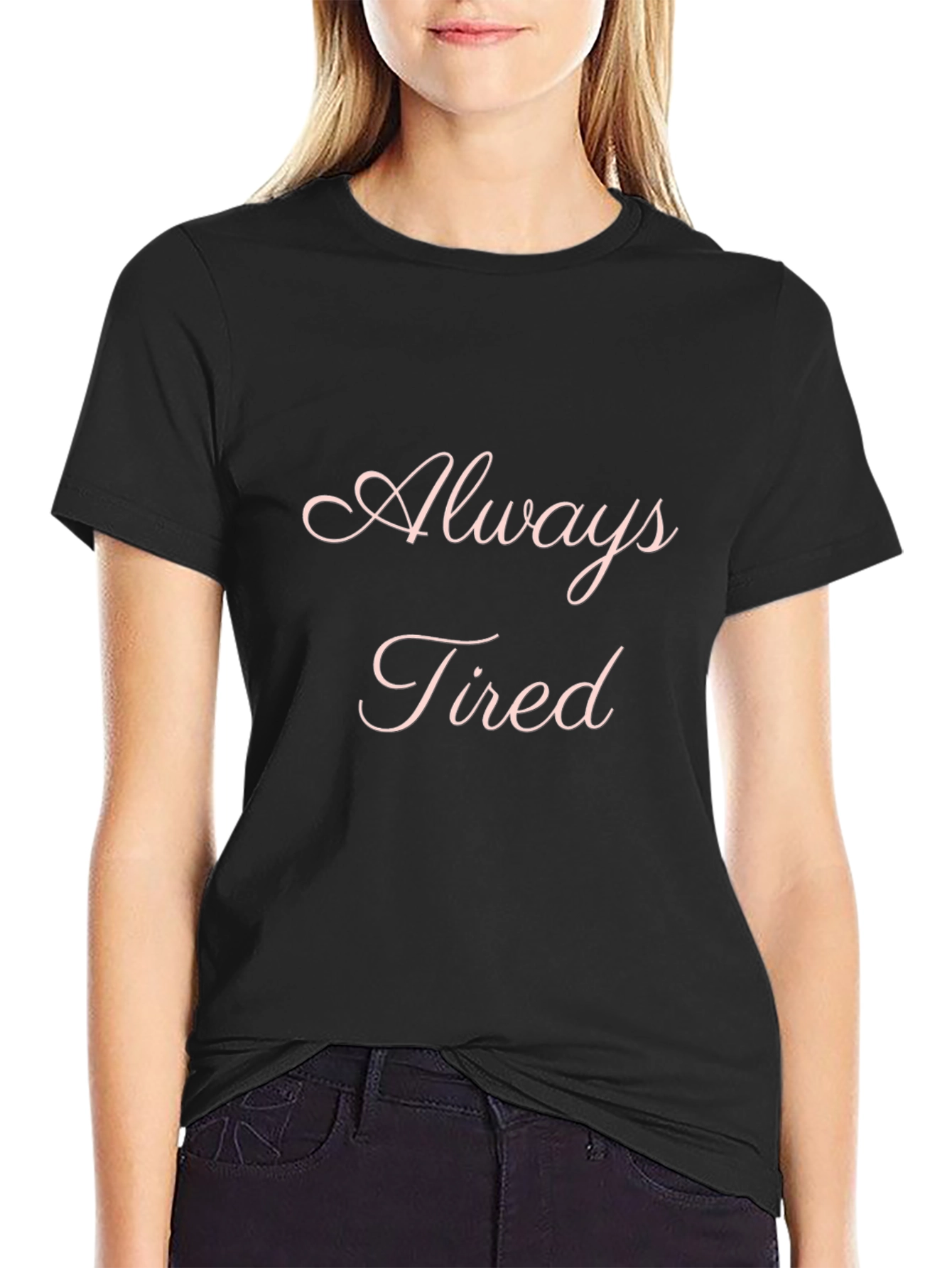 Always Tired Graphic T-Shirt - Soft & Comfortable