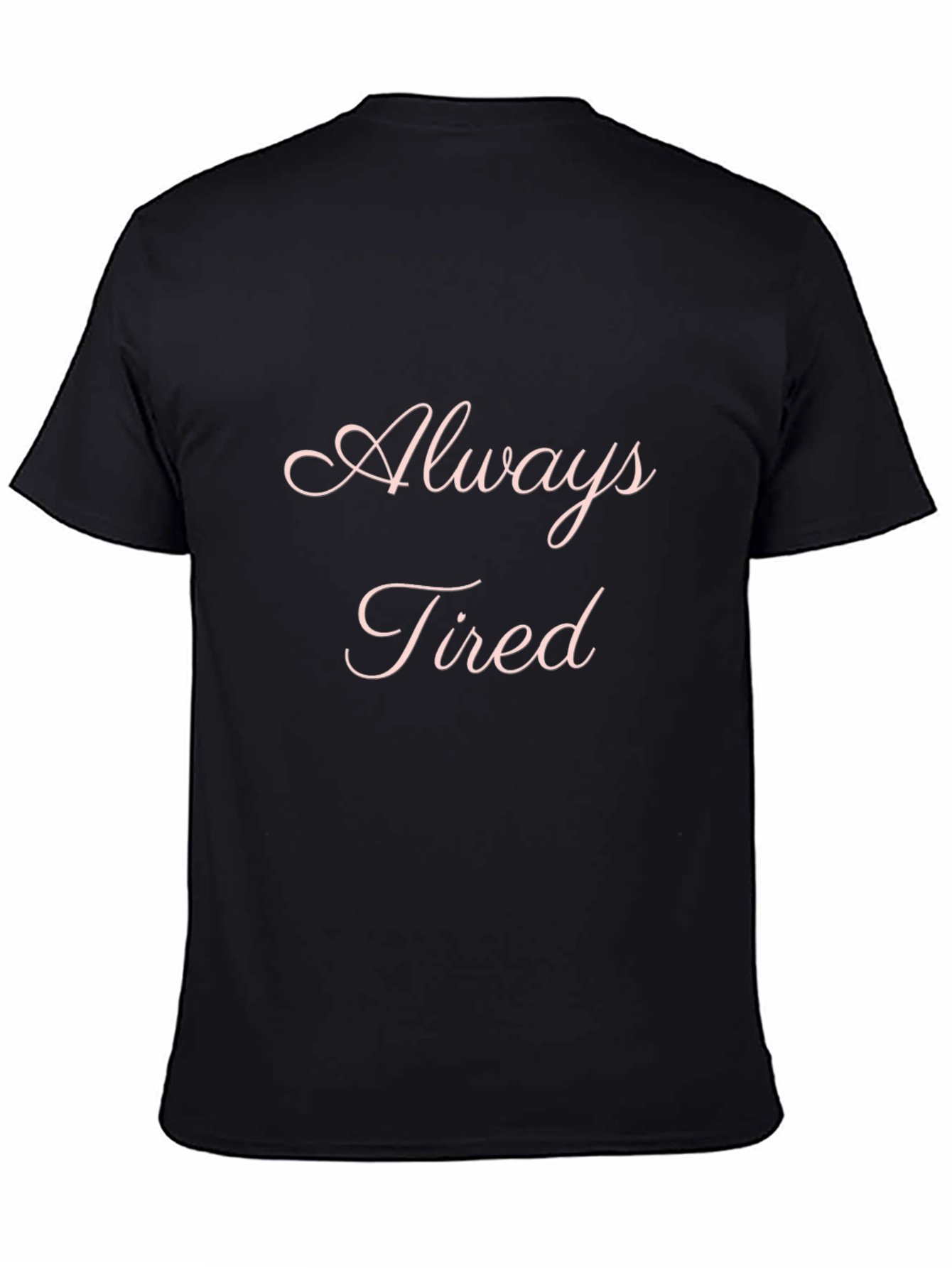 Always Tired Graphic T-Shirt - Soft & Comfortable
