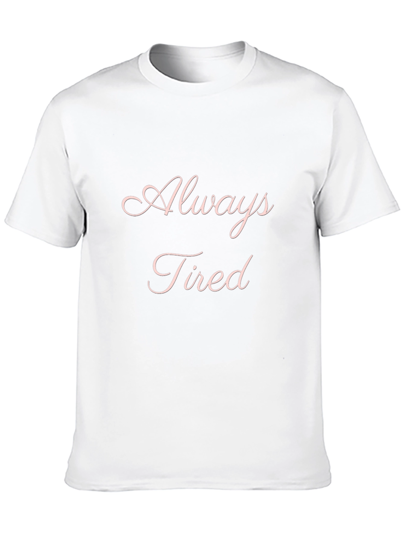 Always Tired Graphic T-Shirt - Soft & Comfortable