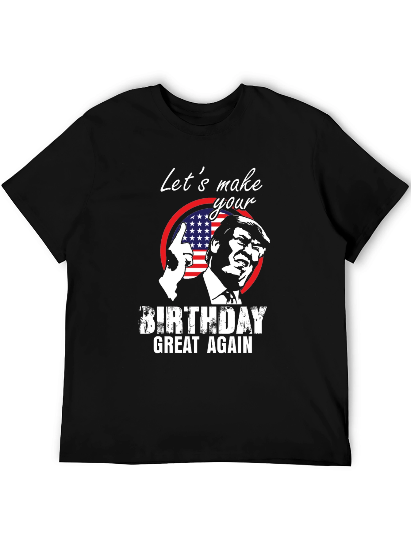 Trump Birthday T-Shirt - Make Birthdays Great Again!