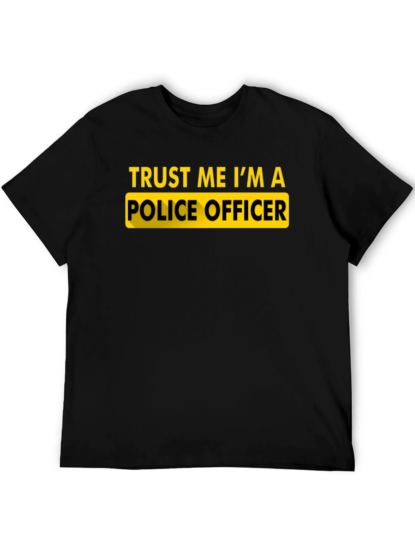 Trust Me Im A Police Officer Novelty T-Shirt