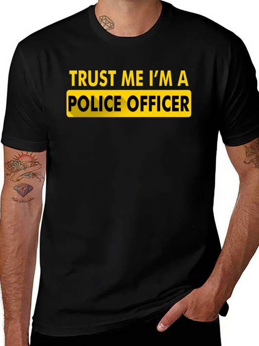 Trust Me Im A Police Officer Novelty T-Shirt