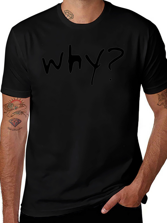 Why? Graphic T-Shirt - Casual Cotton Tee