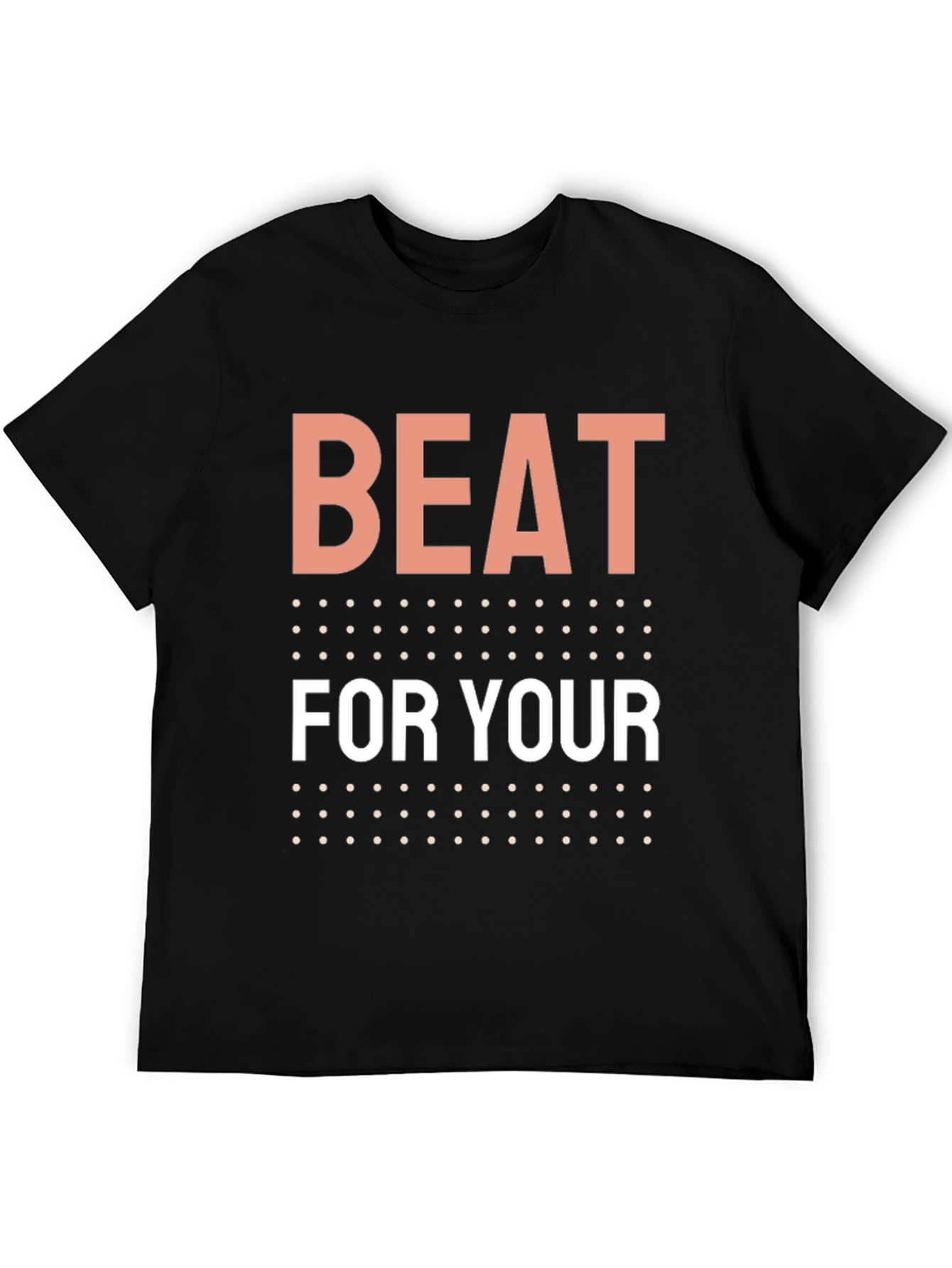 Beat For Your T-Shirt