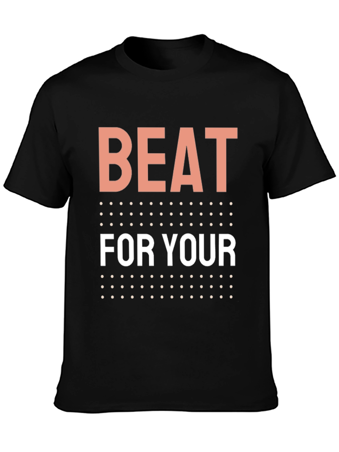 Beat For Your T-Shirt