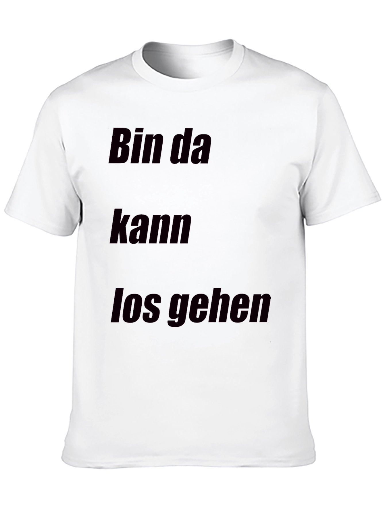 Bin Da Kann Los Gehen T-Shirt